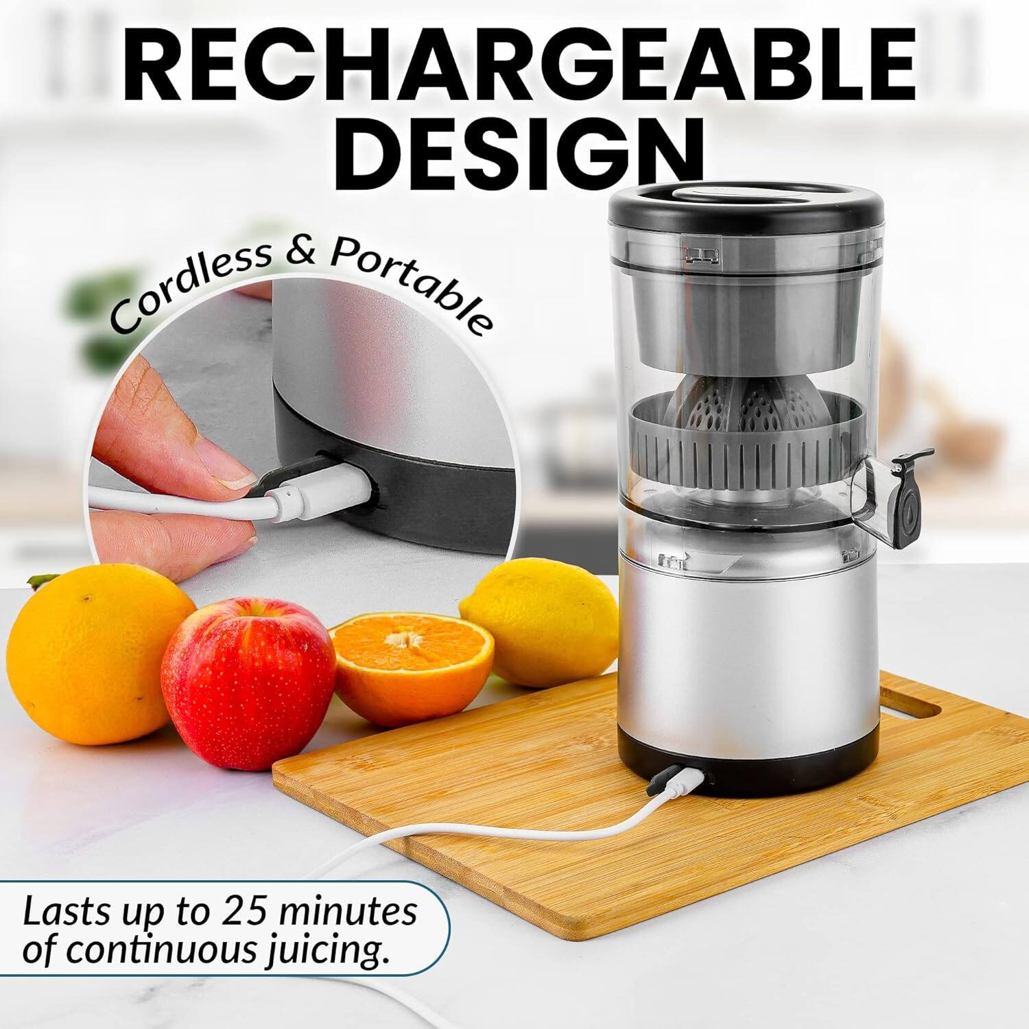 RECHARGEABLE DESIGN  
Cordless & Portable  
Lasts up to 25 minutes of continuous juicing.