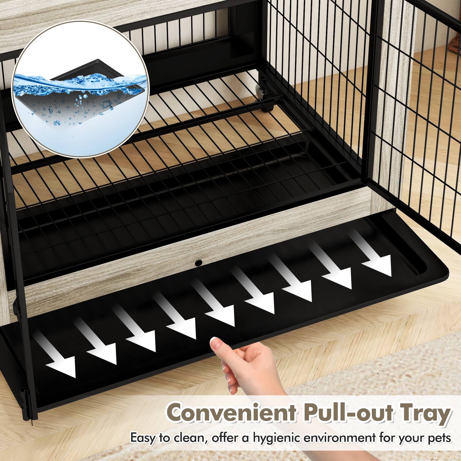 Convenient Pull-out Tray  
Easy to clean, offer a hygienic environment for your pets