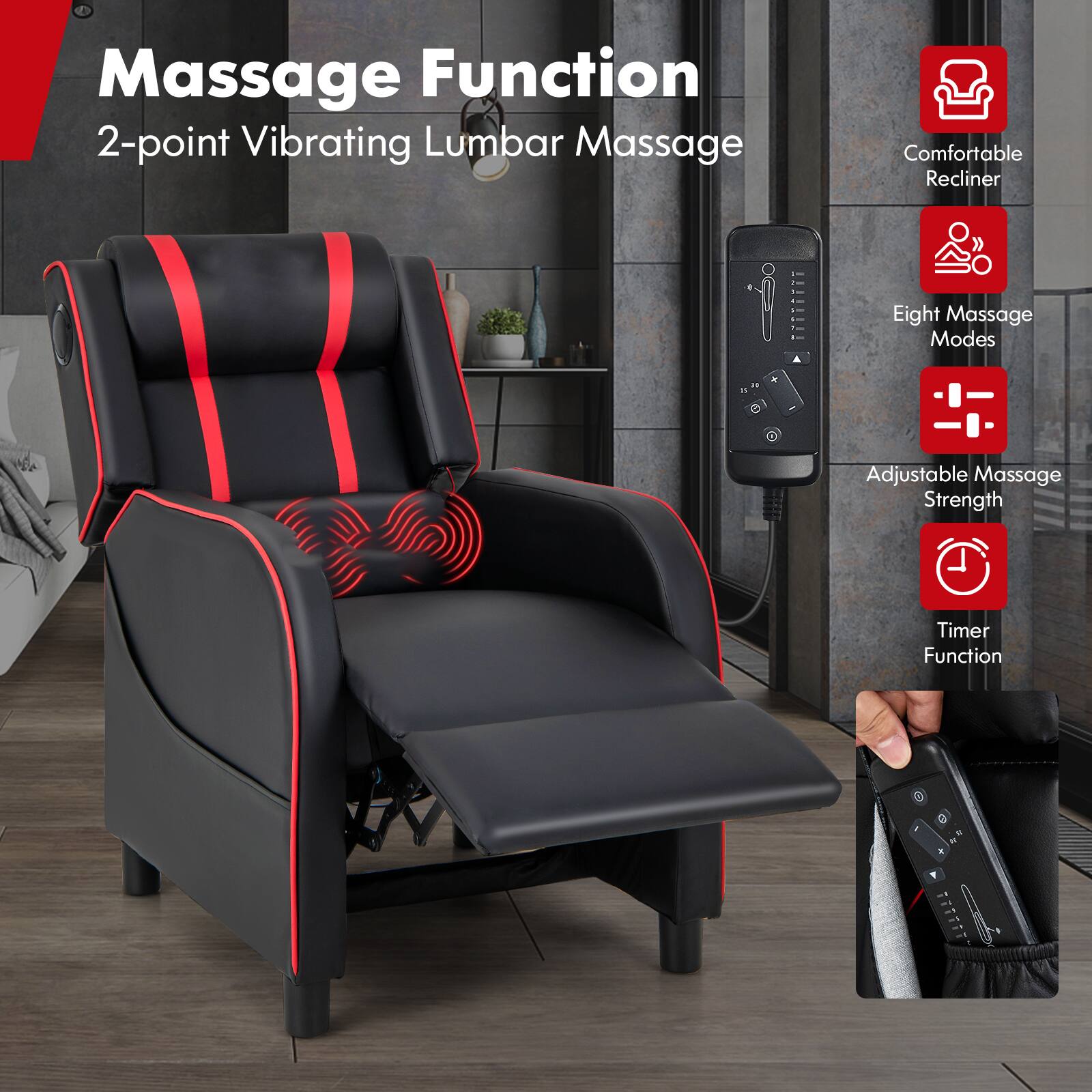 Massage Function  
2-point Vibrating Lumbar Massage  

Comfortable Recliner  
Eight Massage Modes  
Adjustable Massage Strength  
Timer Function