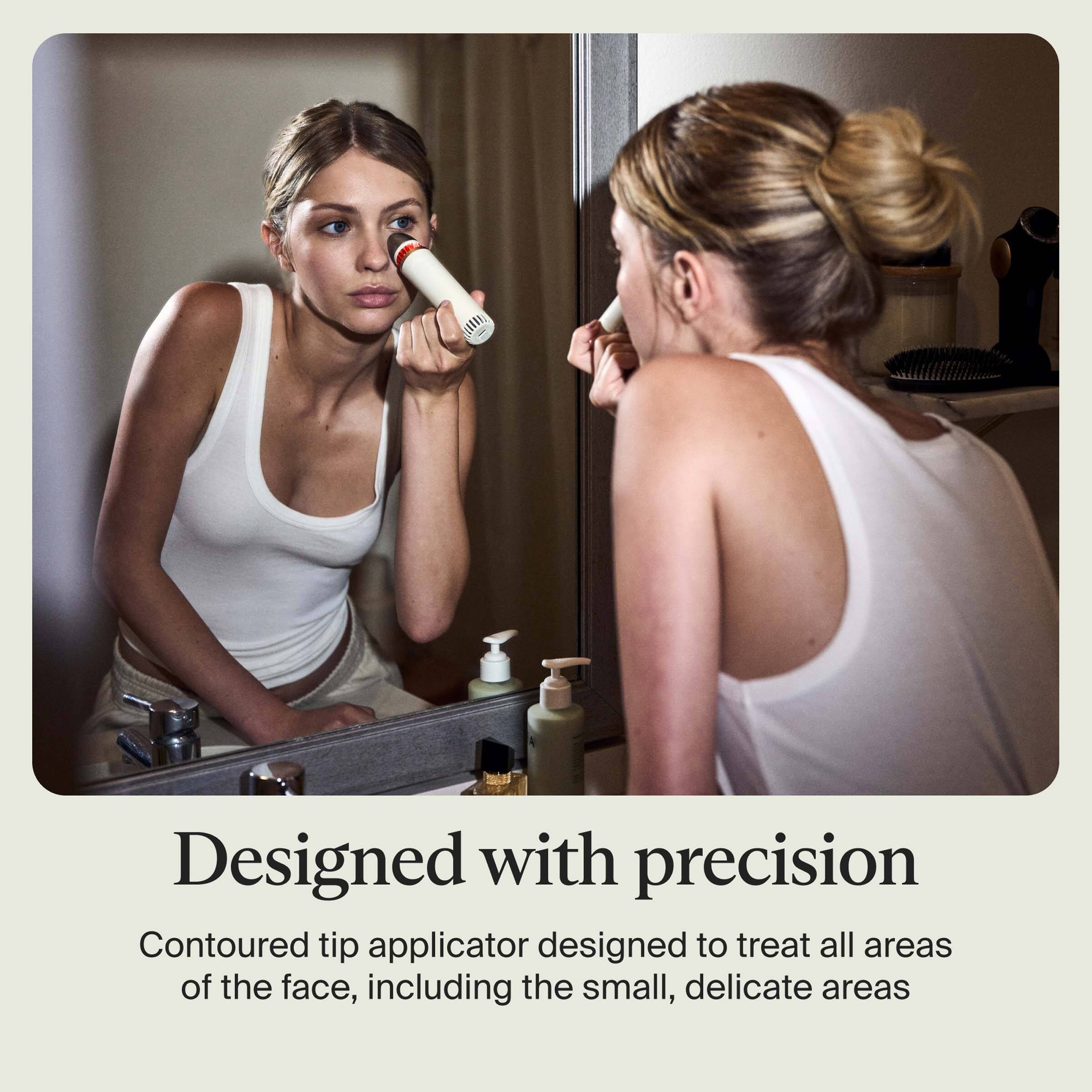 Designed with precision

Contoured tip applicator designed to treat all areas of the face, including the small, delicate areas