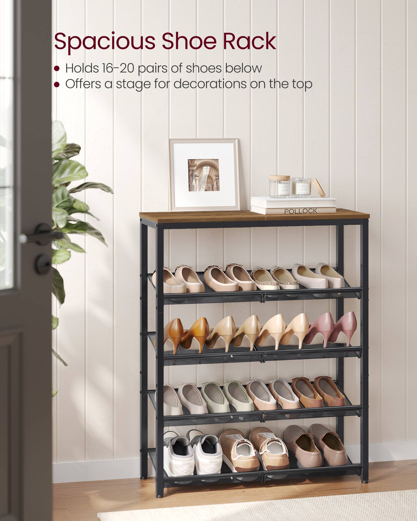 Spacious Shoe Rack  
- Holds 16-20 pairs of shoes below  
- Offers a stage for decorations on the top