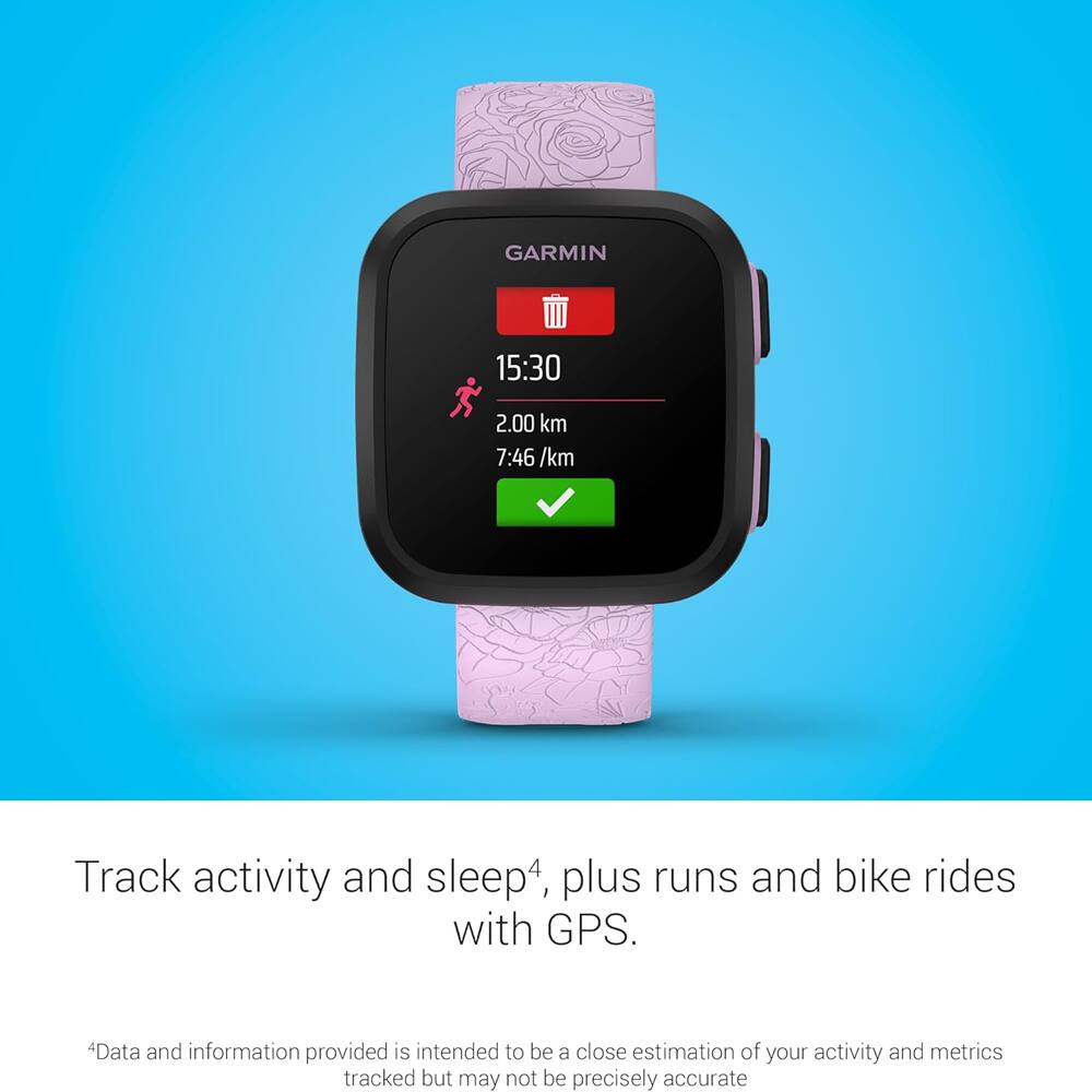 GARMIN  
15:30  
2.00 km  
7:46 /km  

Track activity and sleep⁴, plus runs and bike rides with GPS.  

*Data and information provided is intended to be a close estimation of your activity and metrics tracked but may not be precisely accurate