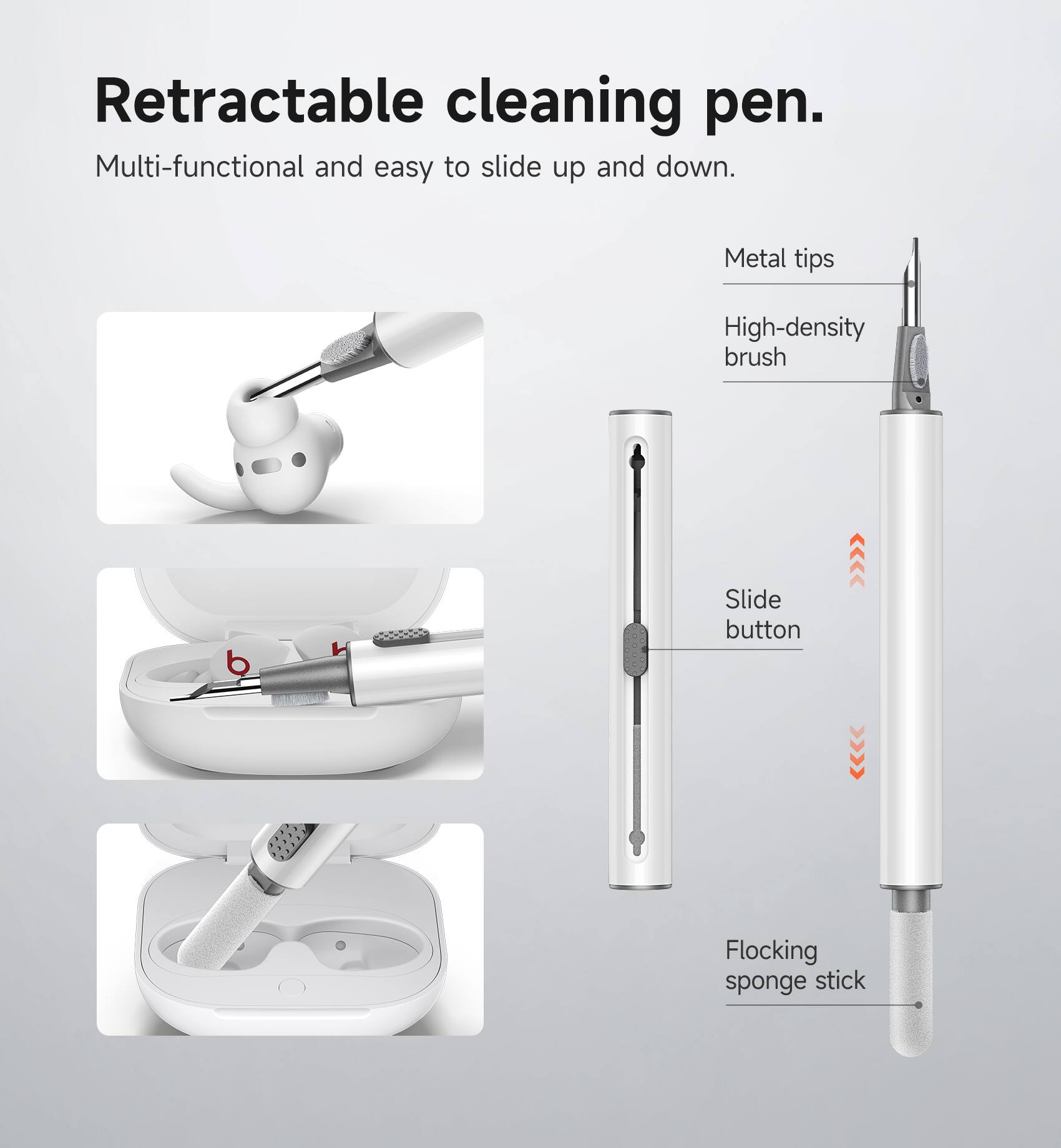 Retractable cleaning pen.  
Multi-functional and easy to slide up and down.  
Metal tips  
High-density brush  
Slide button  
Flocking sponge stick