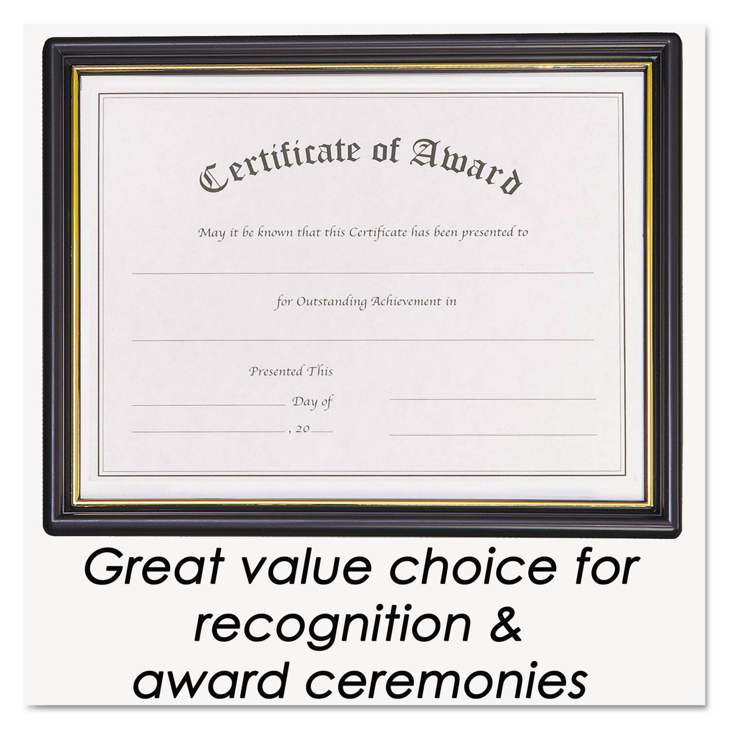 Certificate of Award

May it be known that this Certificate has been presented to

for Outstanding Achievement in

Presented This

Day of

, 20

Great value choice for recognition & award ceremonies