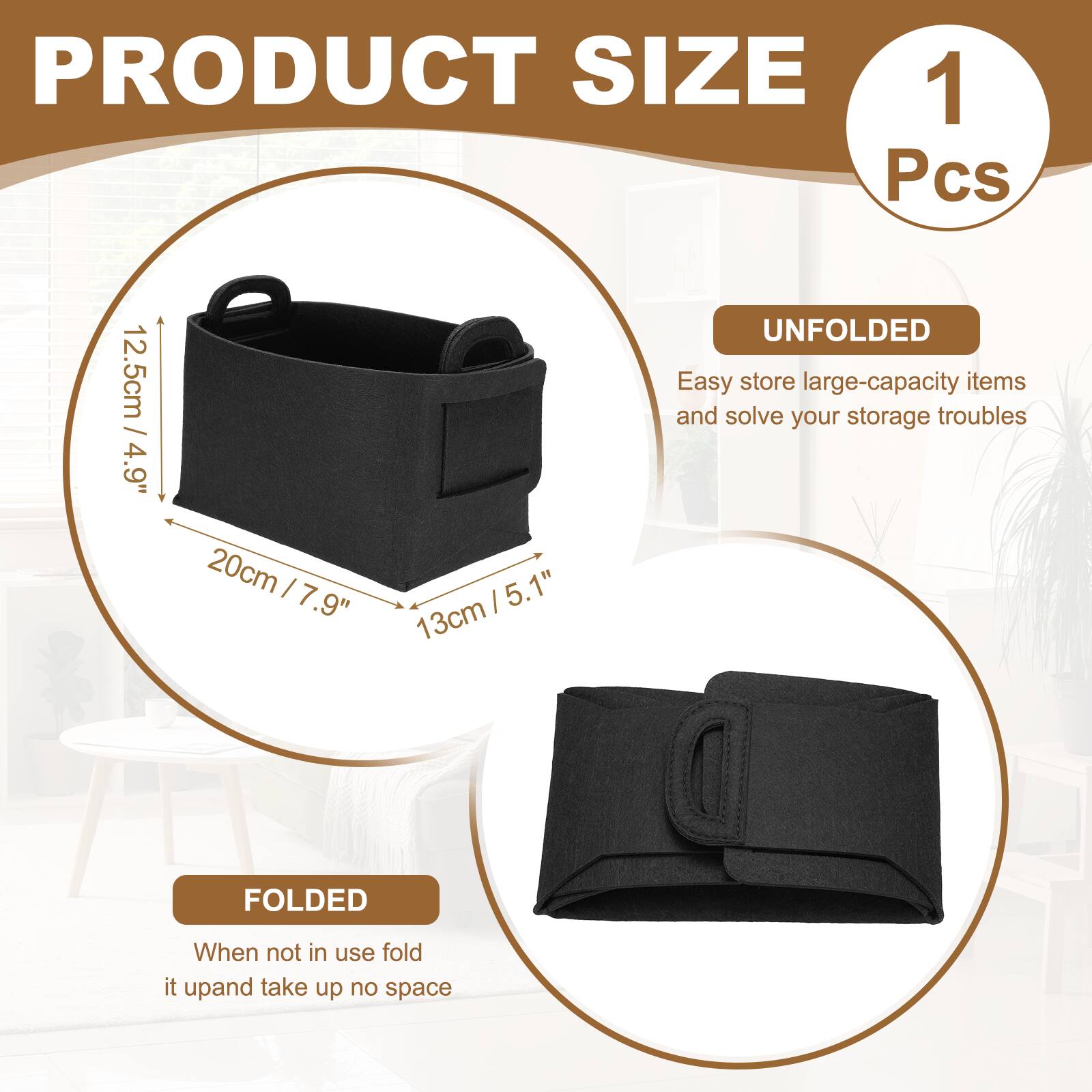 PRODUCT SIZE  
1 Pcs  
12.5cm / 4.9"  
20cm / 7.9"  
13cm / 5.1"  

UNFOLDED  
Easy store large-capacity items and solve your storage troubles  

FOLDED  
When not in use fold it up and take up no space