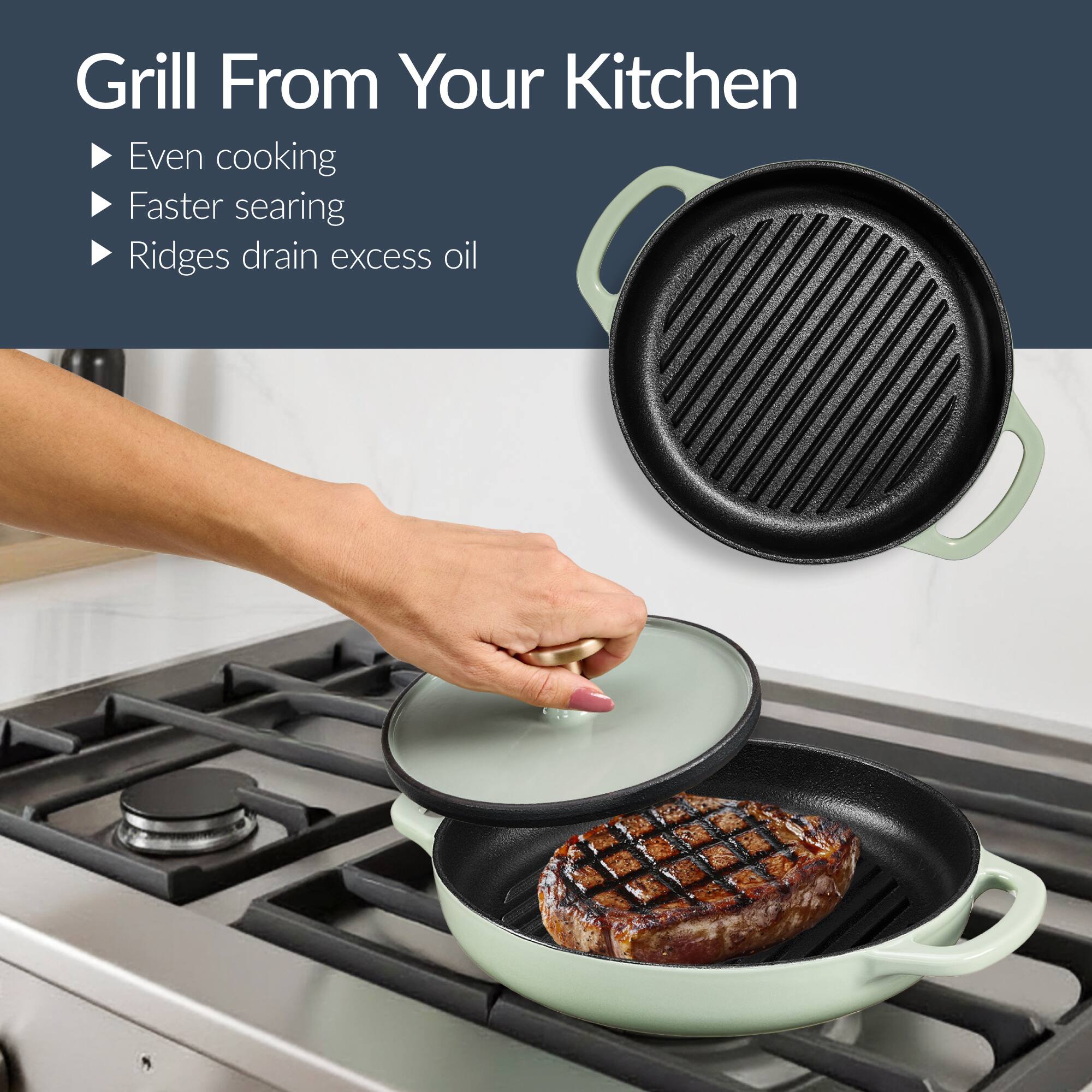 Grill From Your Kitchen

- Even cooking
- Faster searing
- Ridges drain excess oil