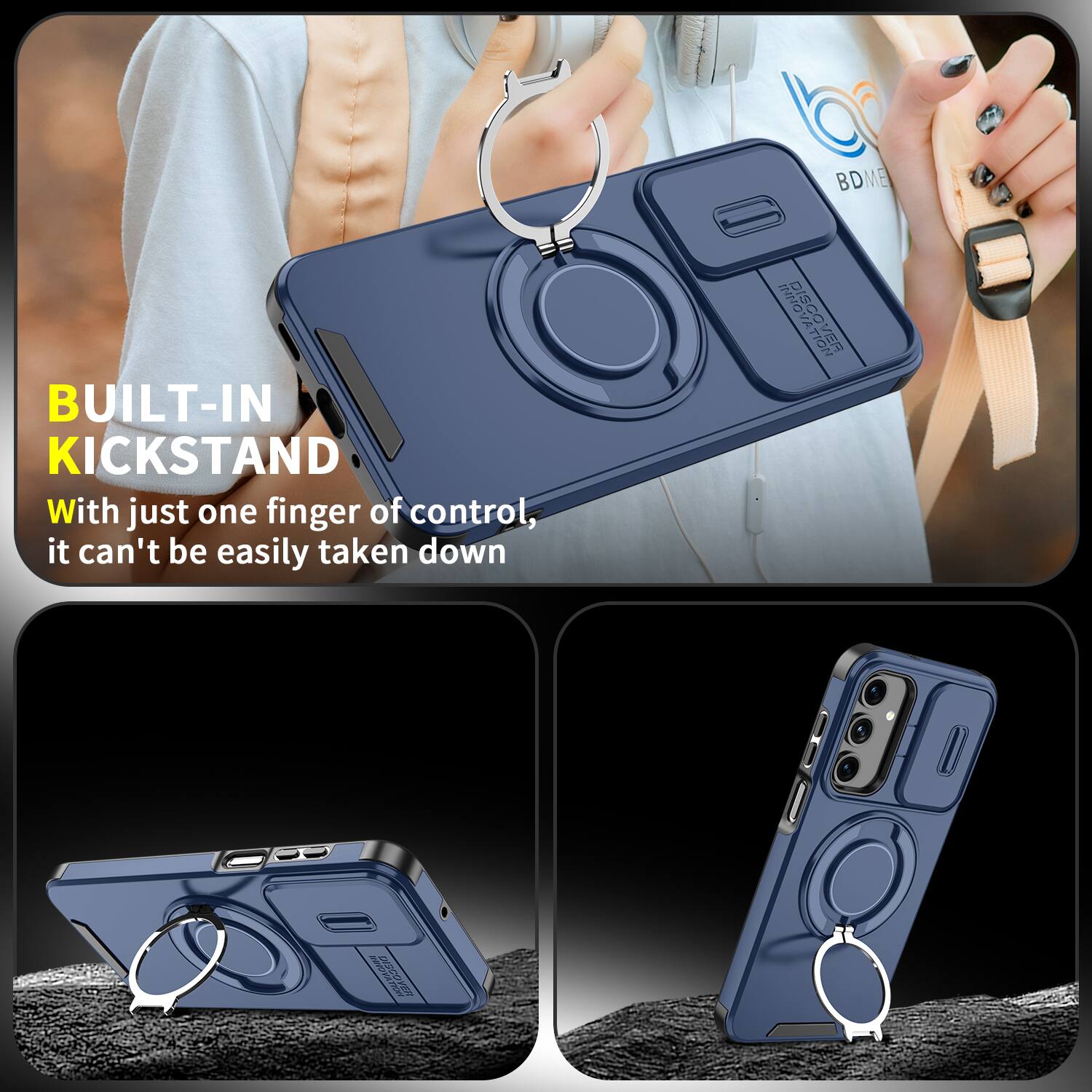 BUILT-IN KICKSTAND  
With just one finger of control, it can't be easily taken down

BDME INNOA DISCOVER  
DISCOVER