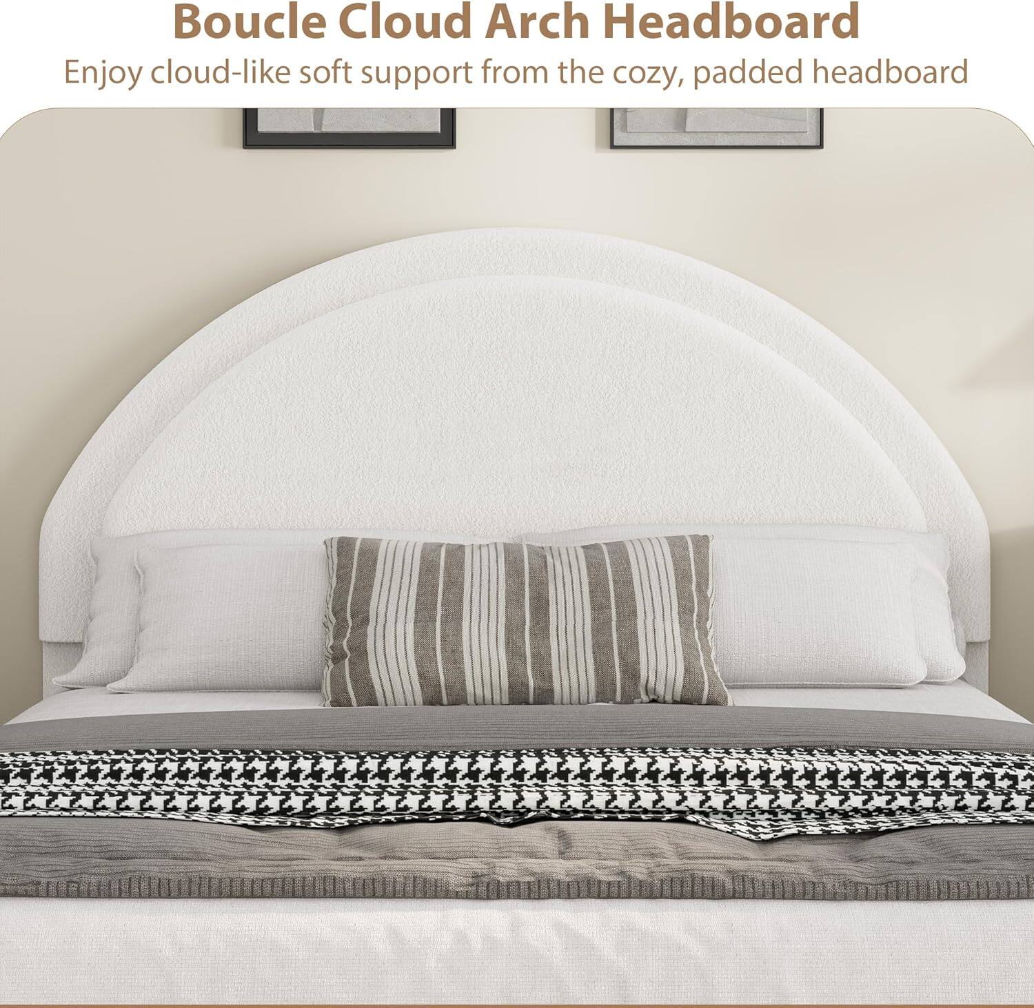 Boucle Cloud Arch Headboard

Enjoy cloud-like soft support from the cozy, padded headboard