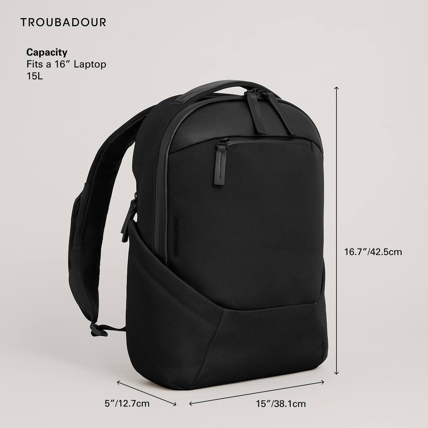 TROUBADOUR

Capacity  
Fits a 16" Laptop  
15L

16.7"/42.5cm  
15"/38.1cm  
5"/12.7cm