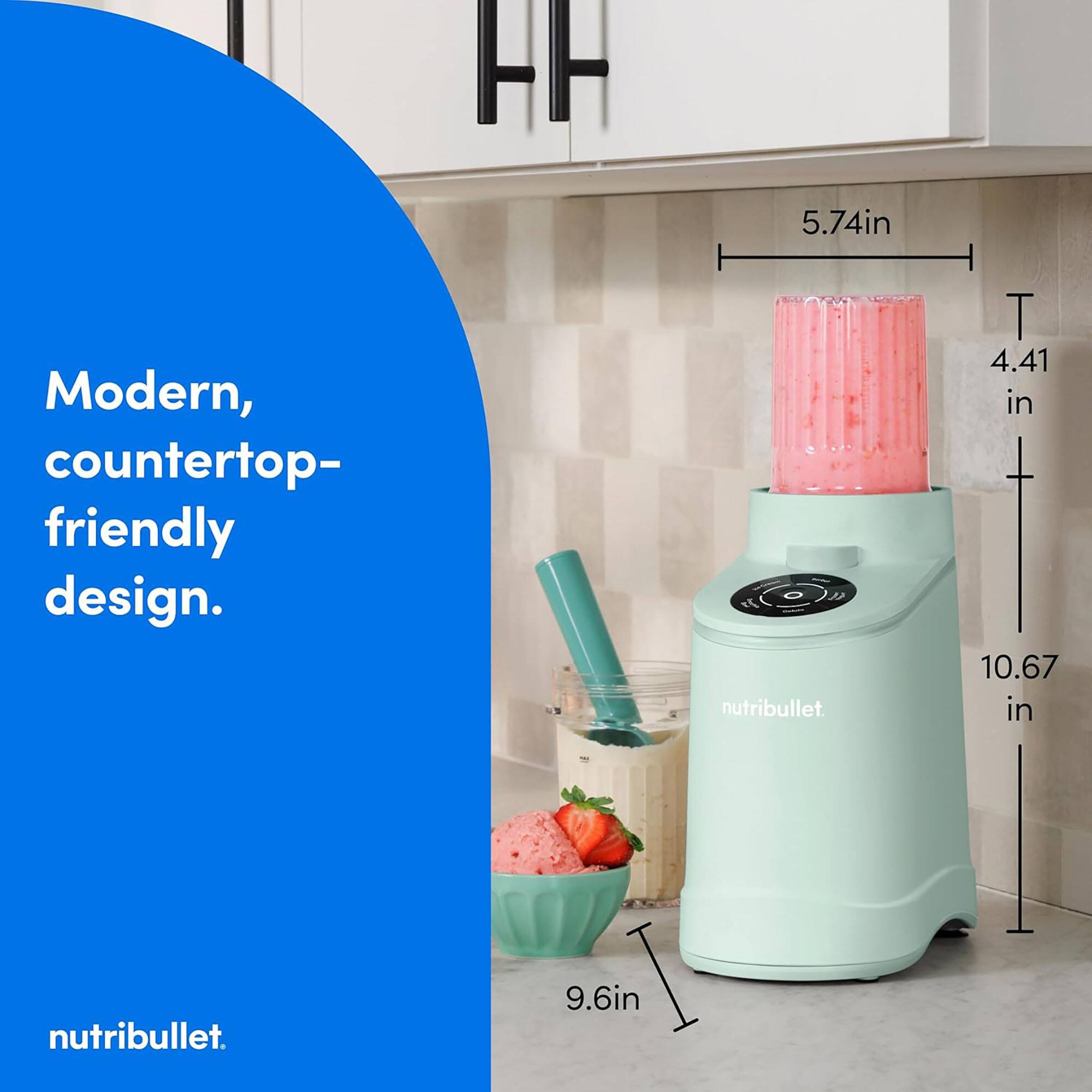Modern, countertop-friendly design.  
nutribullet.  
5.74 in  
4.41 in  
10.67 in  
9.6 in