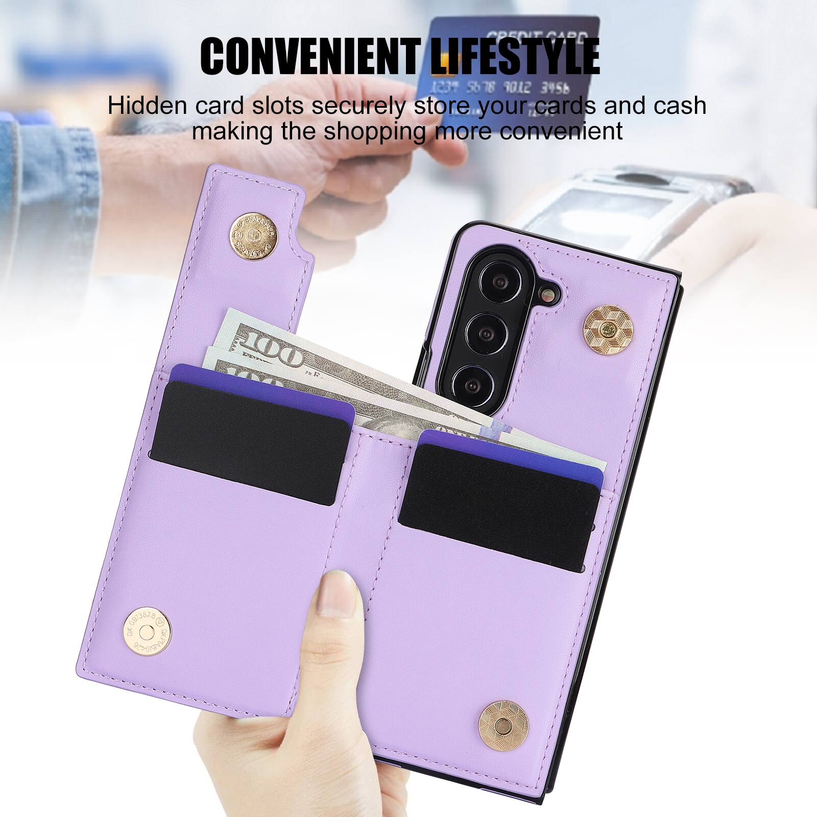 CONVENIENT LIFESTYLE

Hidden card slots securely store your cards and cash making the shopping more convenient

PDENIT Jaru
1237 5678 9012 3456