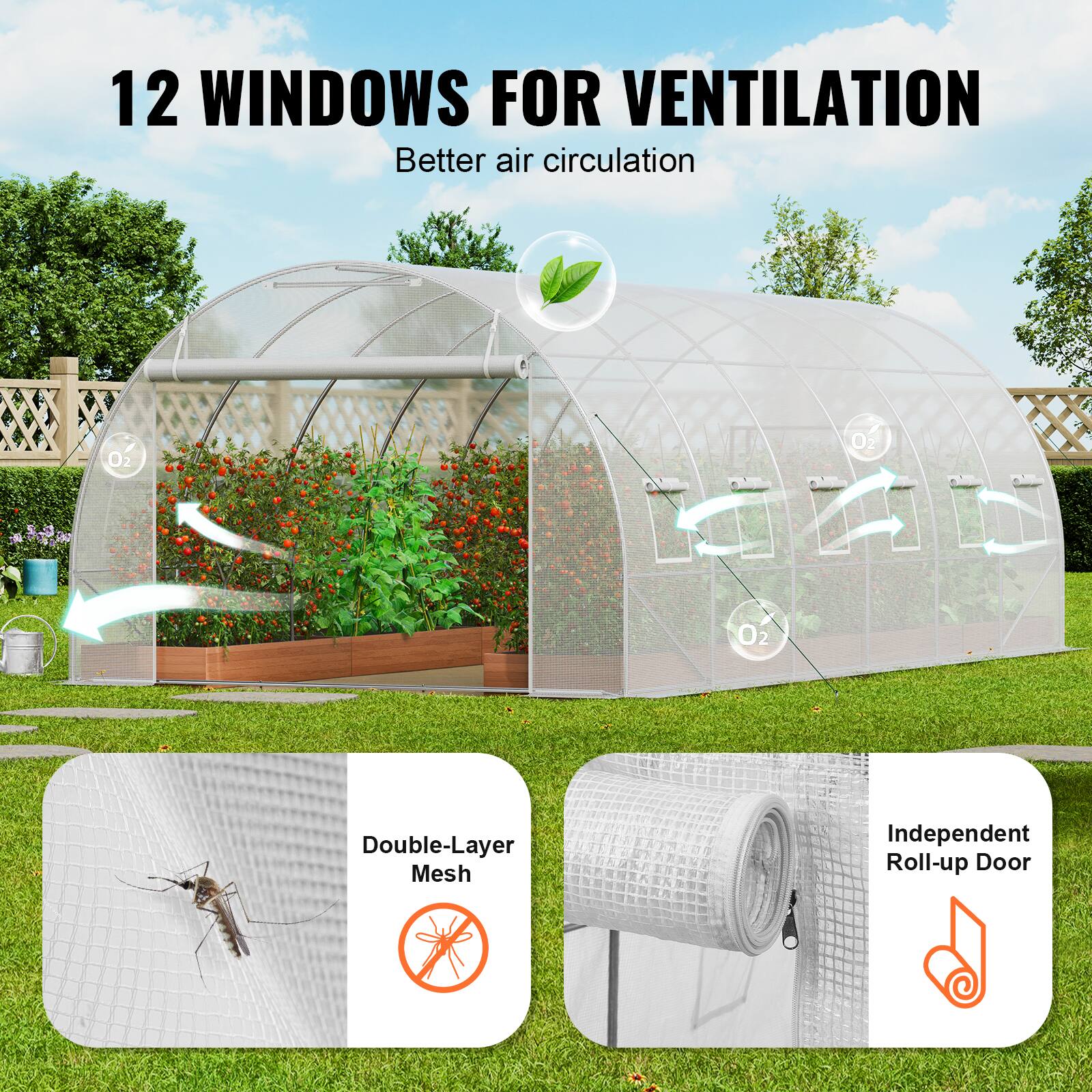 12 WINDOWS FOR VENTILATION Better air circulation
Double-Layer Mesh
Independent Roll-up Door