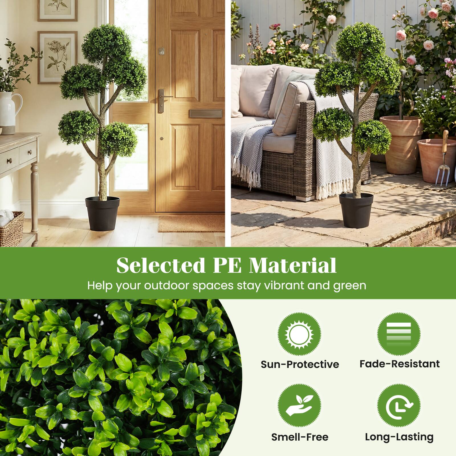 Selected PE Material  
Help your outdoor spaces stay vibrant and green  

- Sun-Protective  
- Fade-Resistant  
- Smell-Free  
- Long-Lasting