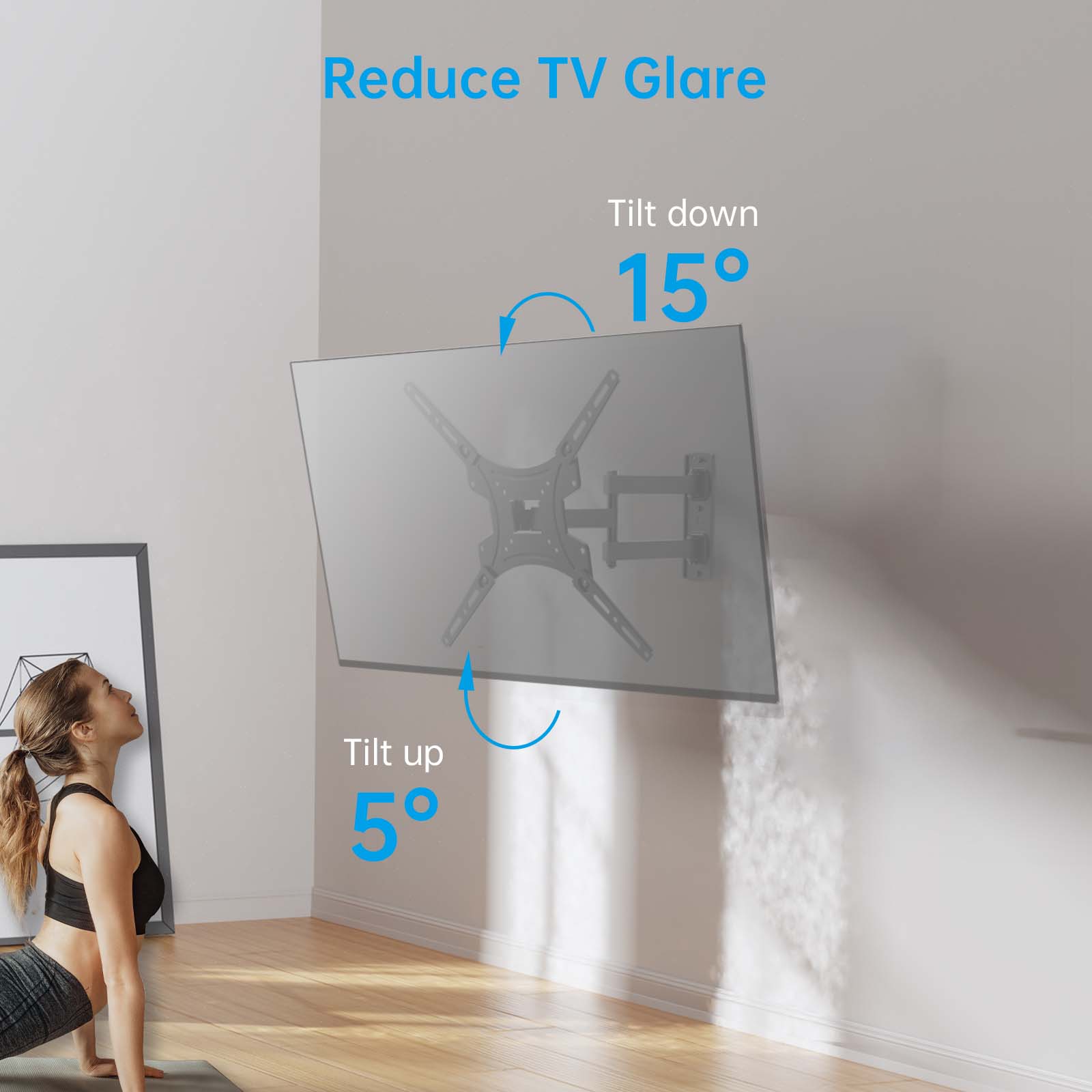 Reduce TV Glare

Tilt down 15°

Tilt up 5°