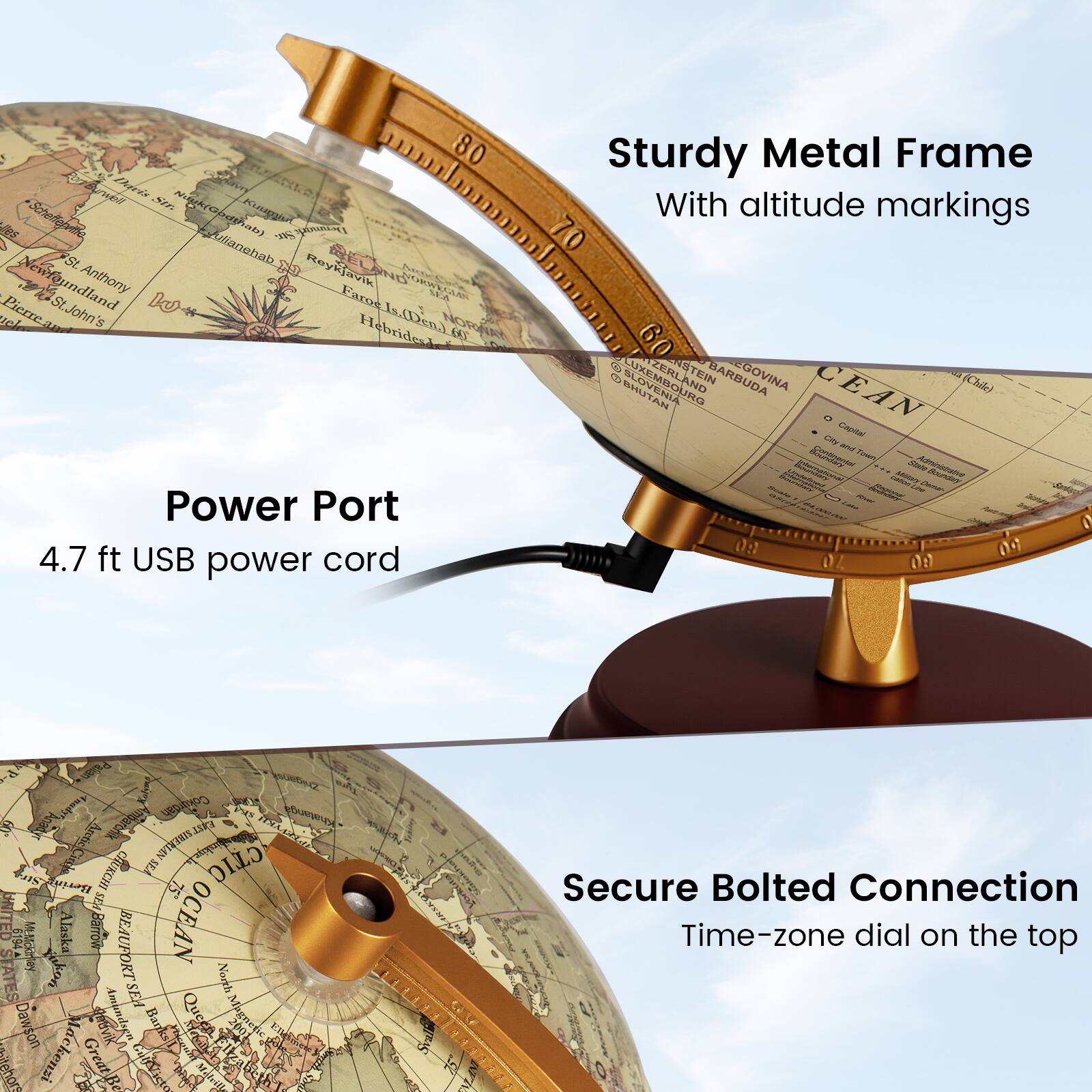 Sure, here is the corrected and grouped text from the image:

---

**Sturdy Metal Frame**  
With altitude markings

**Power Port**  
4.7 ft USB power cord

**Secure Bolted Connection**  
Time-zone dial on the top

---

This text highlights the features of the globe, including its sturdy metal frame, power port with a USB cable, and secure bolted connection with a time-zone dial.