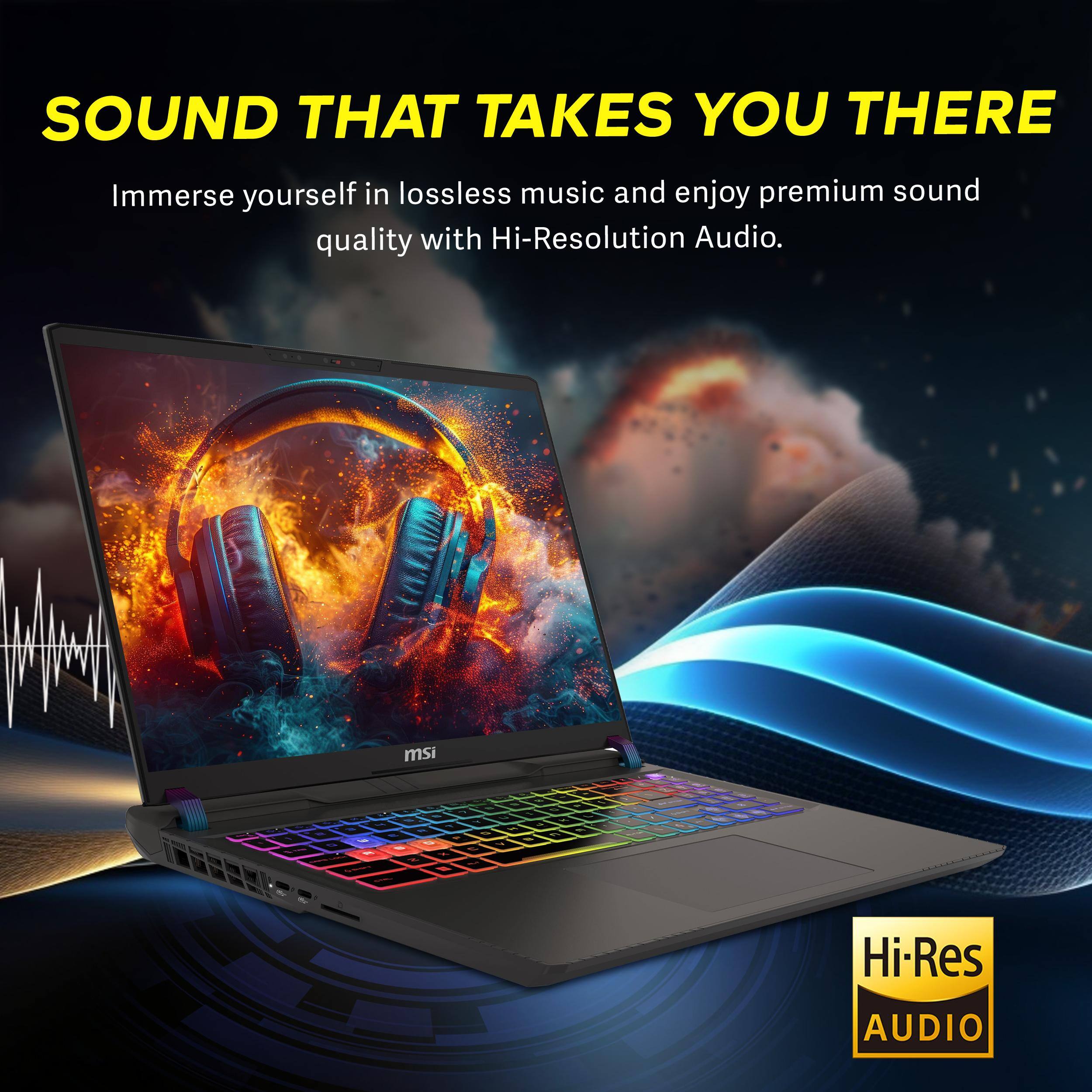 SOUND THAT TAKES YOU THERE

Immerse yourself in lossless music and enjoy premium sound quality with Hi-Resolution Audio.

msi Hi-Res AUDIO