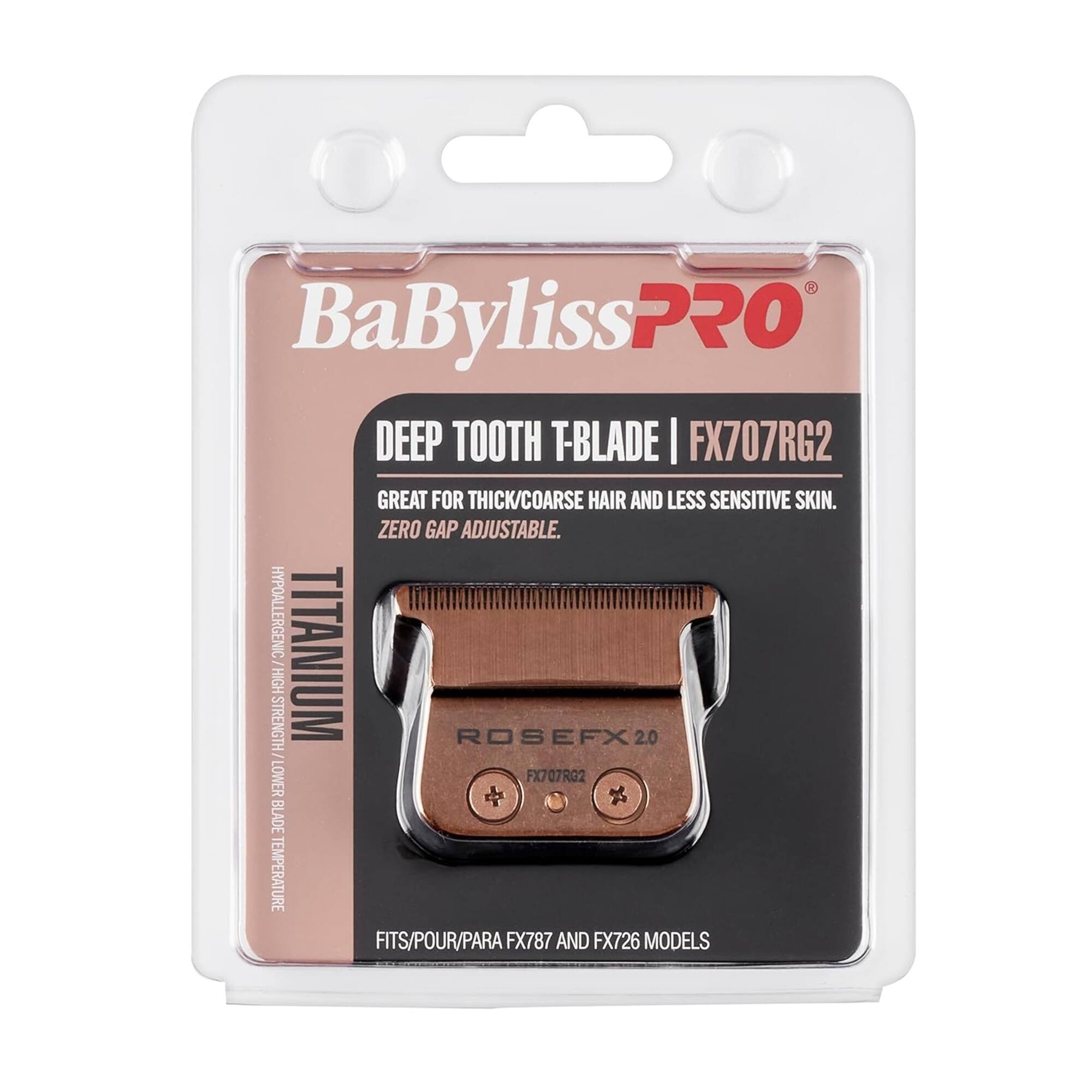 BaBylissPRO DEEP TOOTH T-BLADE | FX707RG2  
GREAT FOR THICK/COARSE HAIR AND LESS SENSITIVE SKIN.  
ZERO GAP ADJUSTABLE.  
HYPOALLERGENIC TITANIUM HIGH STRENGTH - ROSEFX 2.0  
LOWER FX707RG2 BLADE TEMPERATURE  
FITS/POUR/PARA FX787 AND FX726 MODELS
