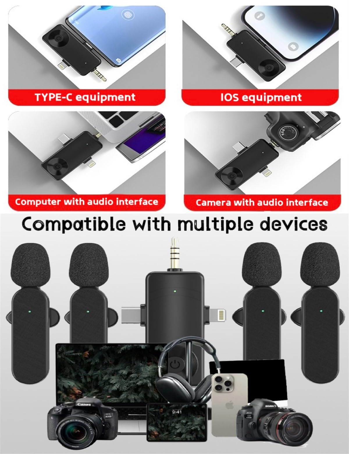 - TYPE-C equipment
- iOS equipment
- Computer with audio interface
- Camera with audio interface
- Compatible with multiple devices