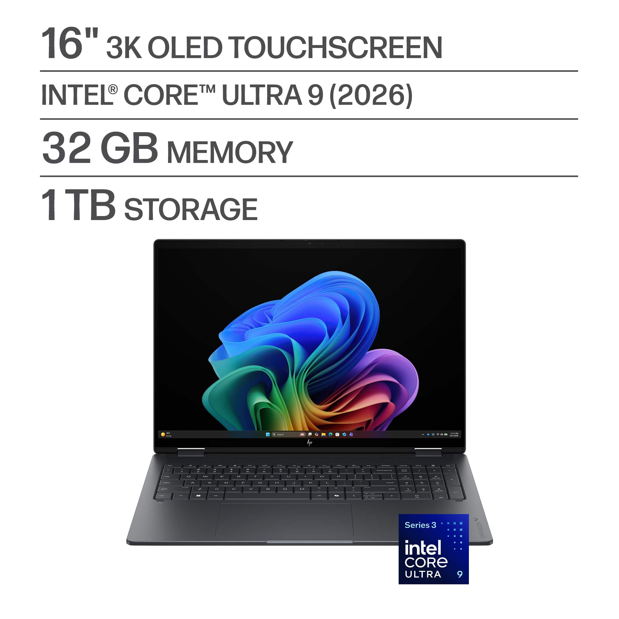 16" 3K OLED TOUCHSCREEN  
INTEL® CORE™ ULTRA 9 (2026)  
32 GB MEMORY  
1 TB STORAGE  

Series 3  
intel CORE ULTRA 9