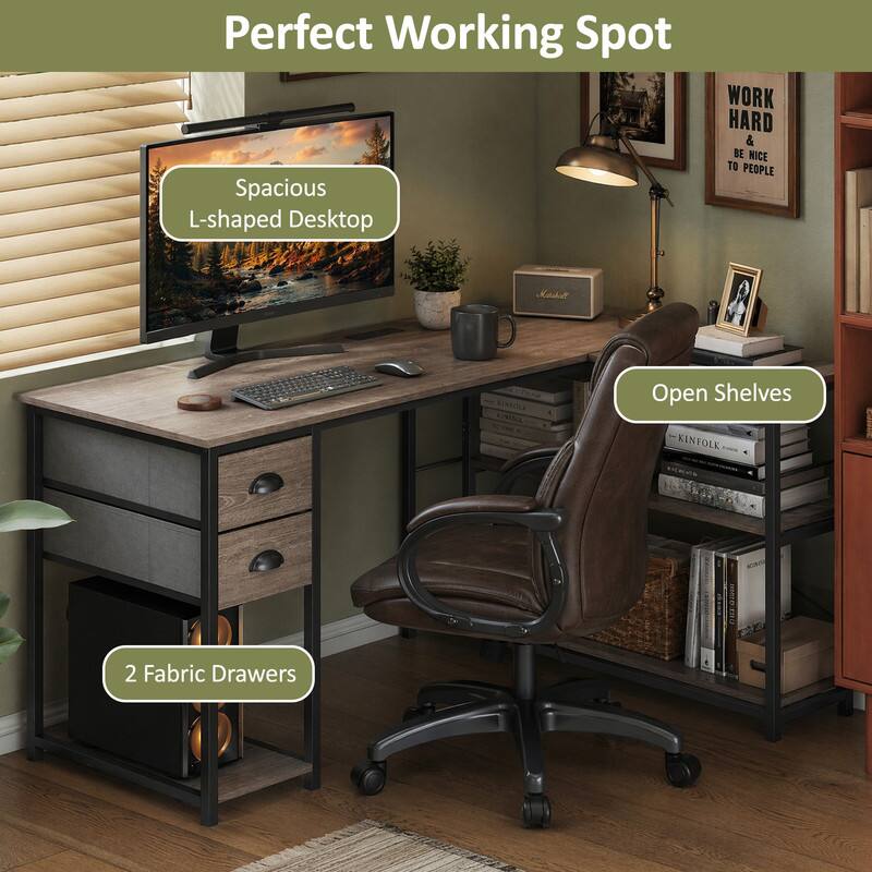 Perfect Working Spot  
Spacious L-shaped Desktop  
WORK HARD & BE NICE TO PEOPLE  
Open Shelves  
2 Fabric Drawers