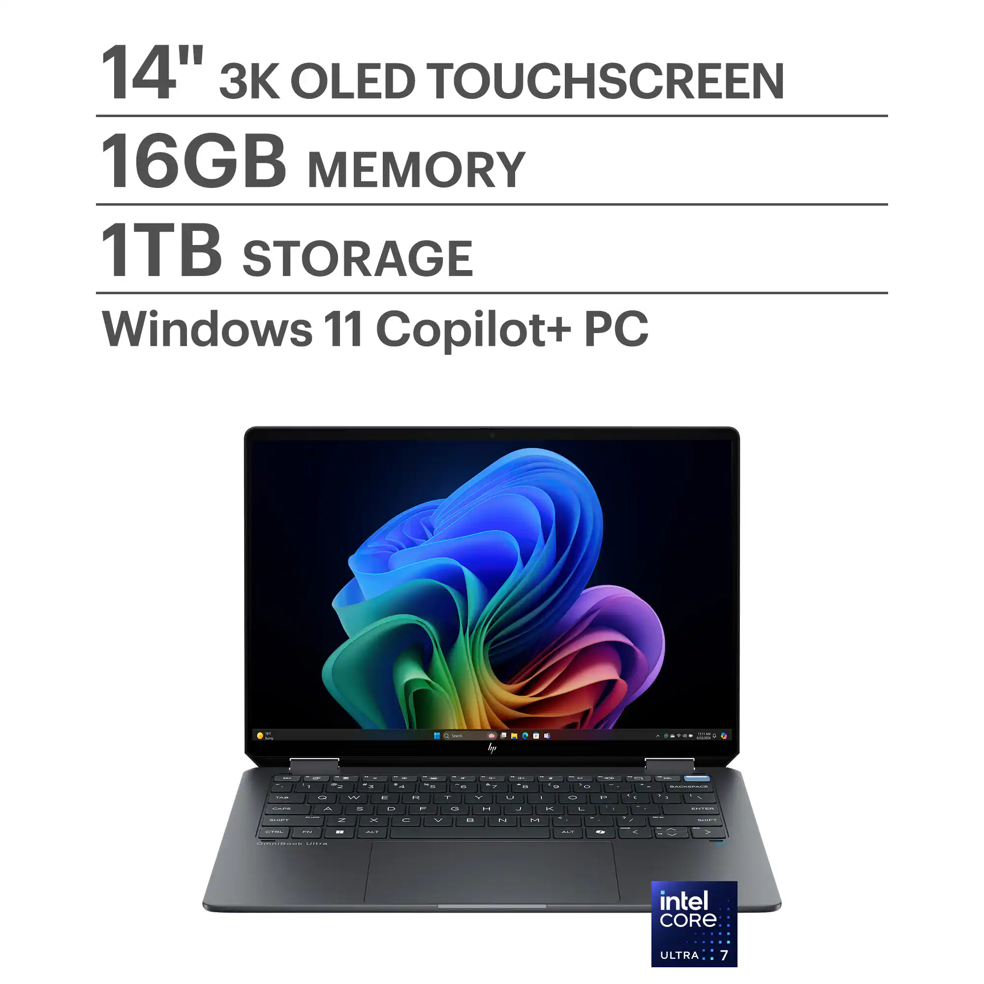 14" 3K OLED TOUCHSCREEN
16GB MEMORY
1TB STORAGE
Windows 11 Copilot+ PC
Intel Core Ultra 7