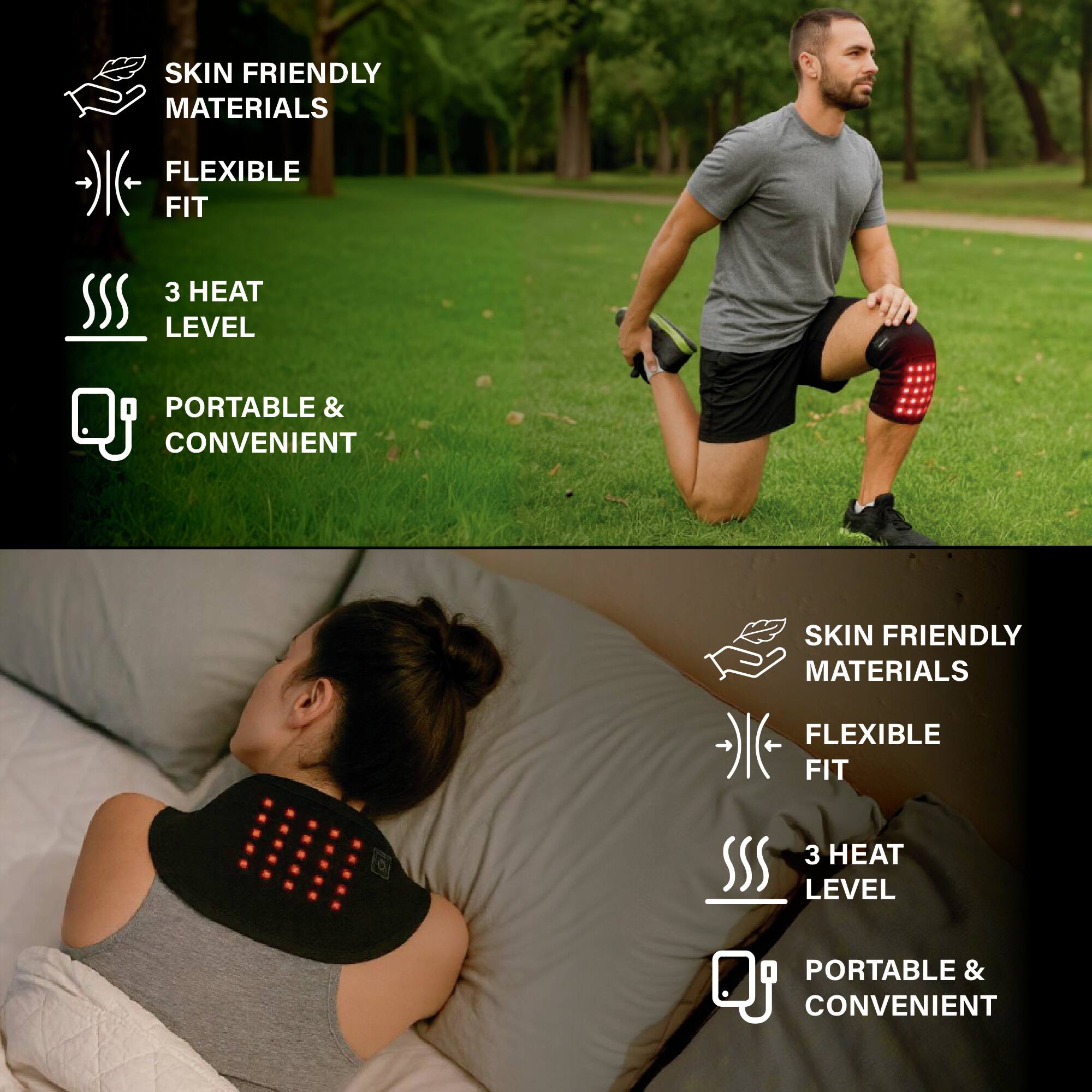 SKIN FRIENDLY MATERIALS  
FLEXIBLE FIT  
3 HEAT LEVEL  
PORTABLE & CONVENIENT