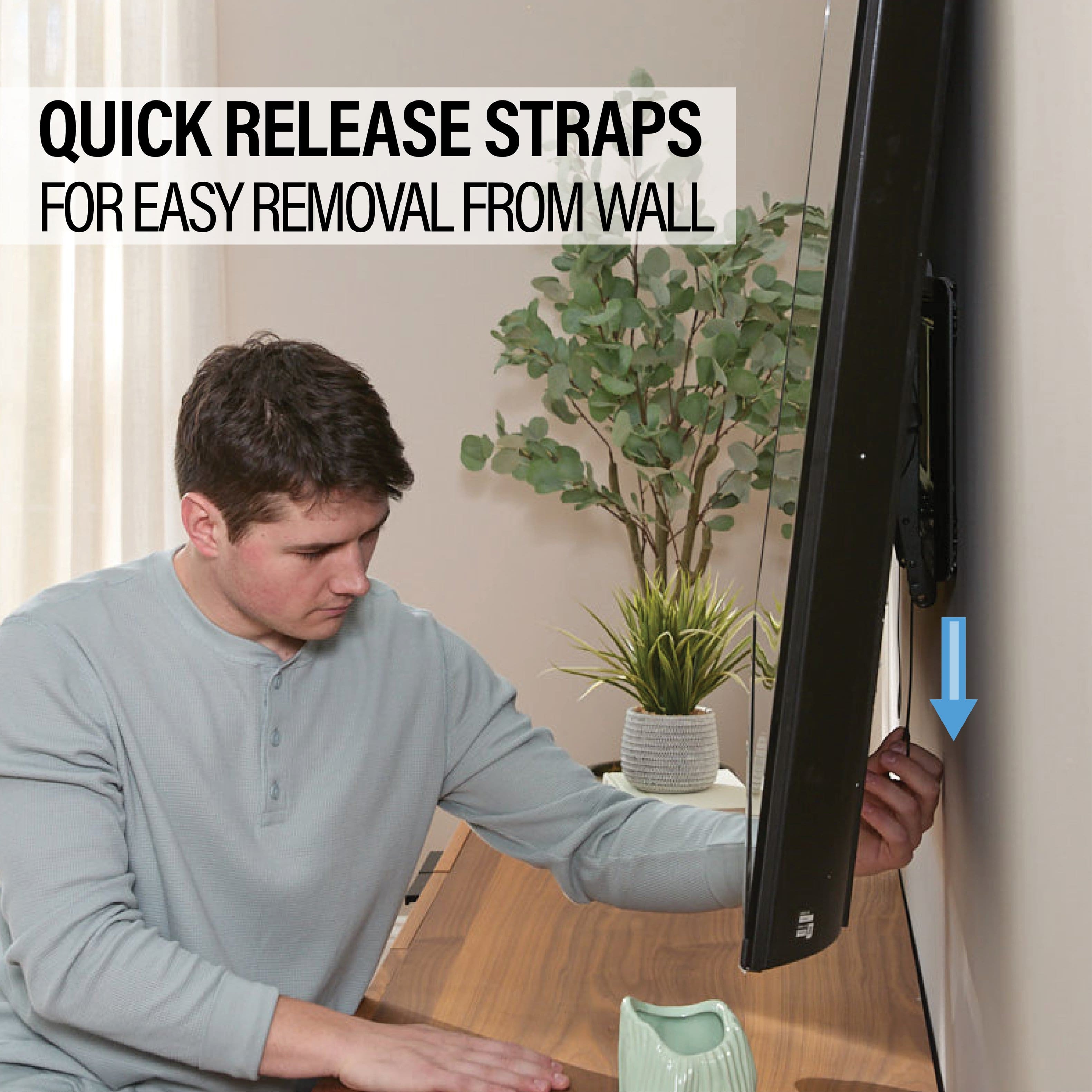 QUICK RELEASE STRAPS FOR EASY REMOVAL FROM WALL