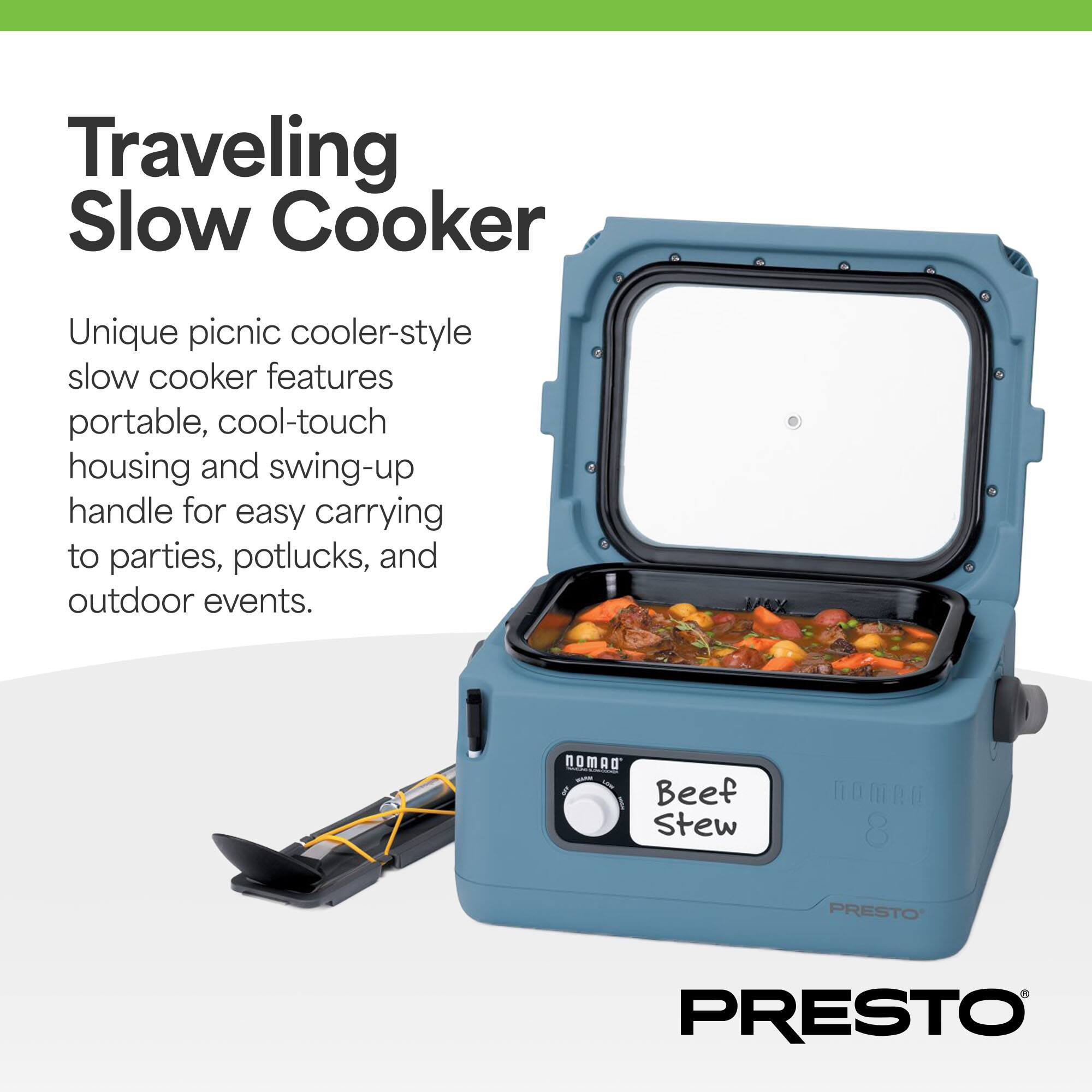 Traveling Slow Cooker

Unique picnic cooler-style slow cooker features portable, cool-touch housing and swing-up handle for easy carrying to parties, potlucks, and outdoor events.

Beef Stew

PRESTO