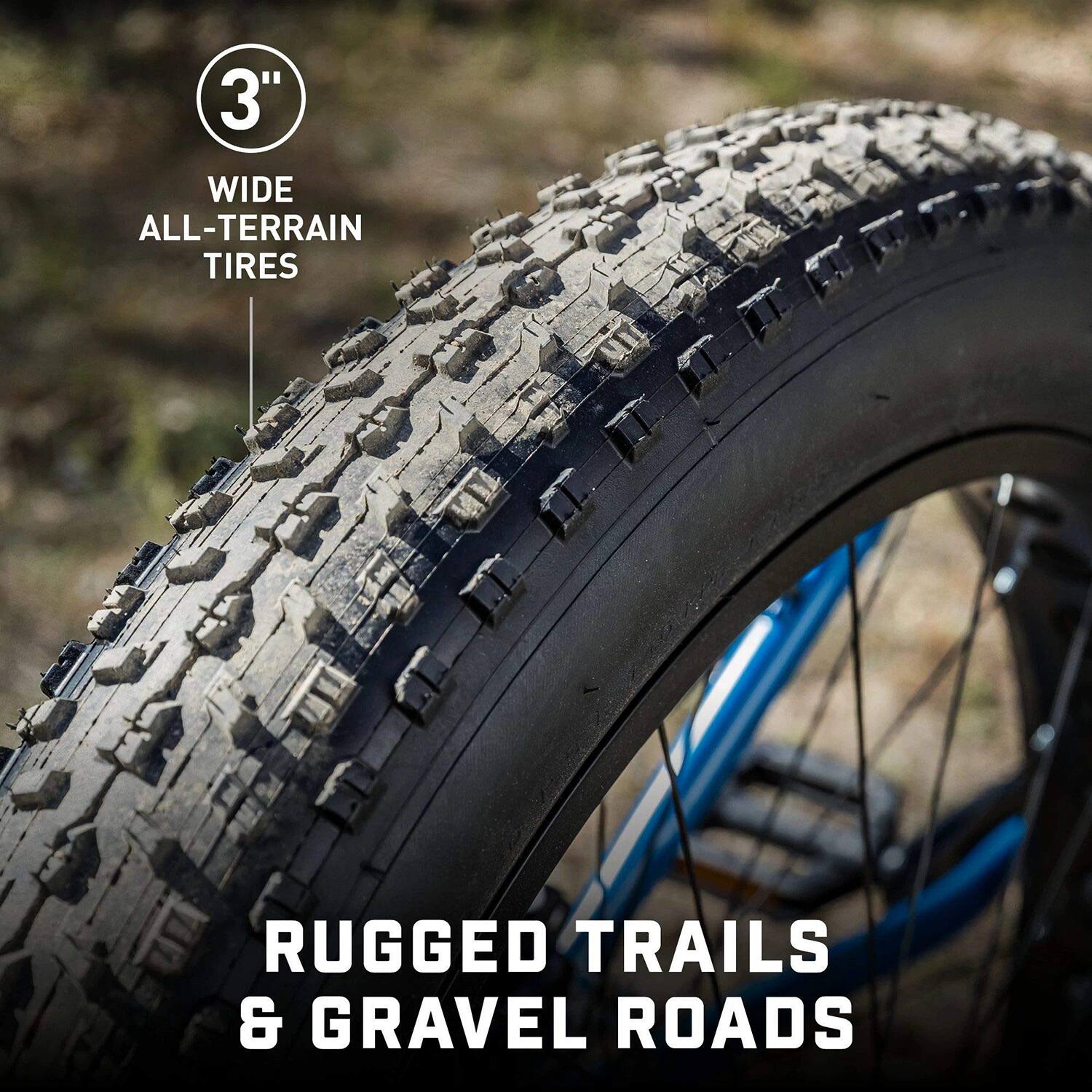 3" WIDE ALL-TERRAIN TIRES  
RUGGED TRAILS & GRAVEL ROADS