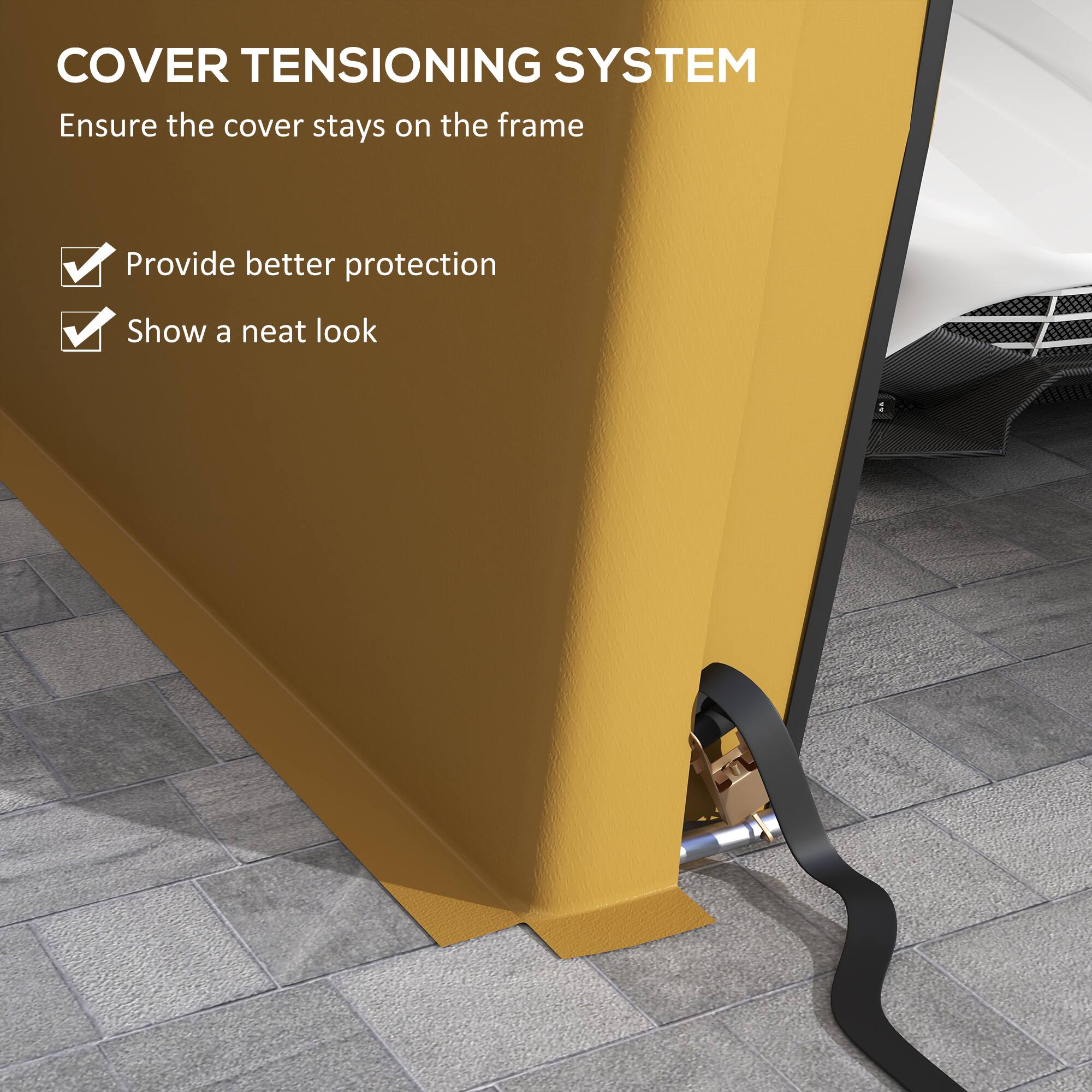 COVER TENSIONING SYSTEM
Ensure the cover stays on the frame
Provide better protection
Show a neat look