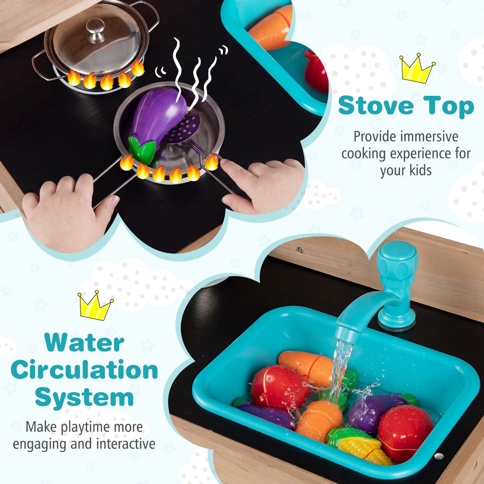 Stove Top  
Provide immersive cooking experience for your kids  

Water Circulation System  
Make playtime more engaging and interactive