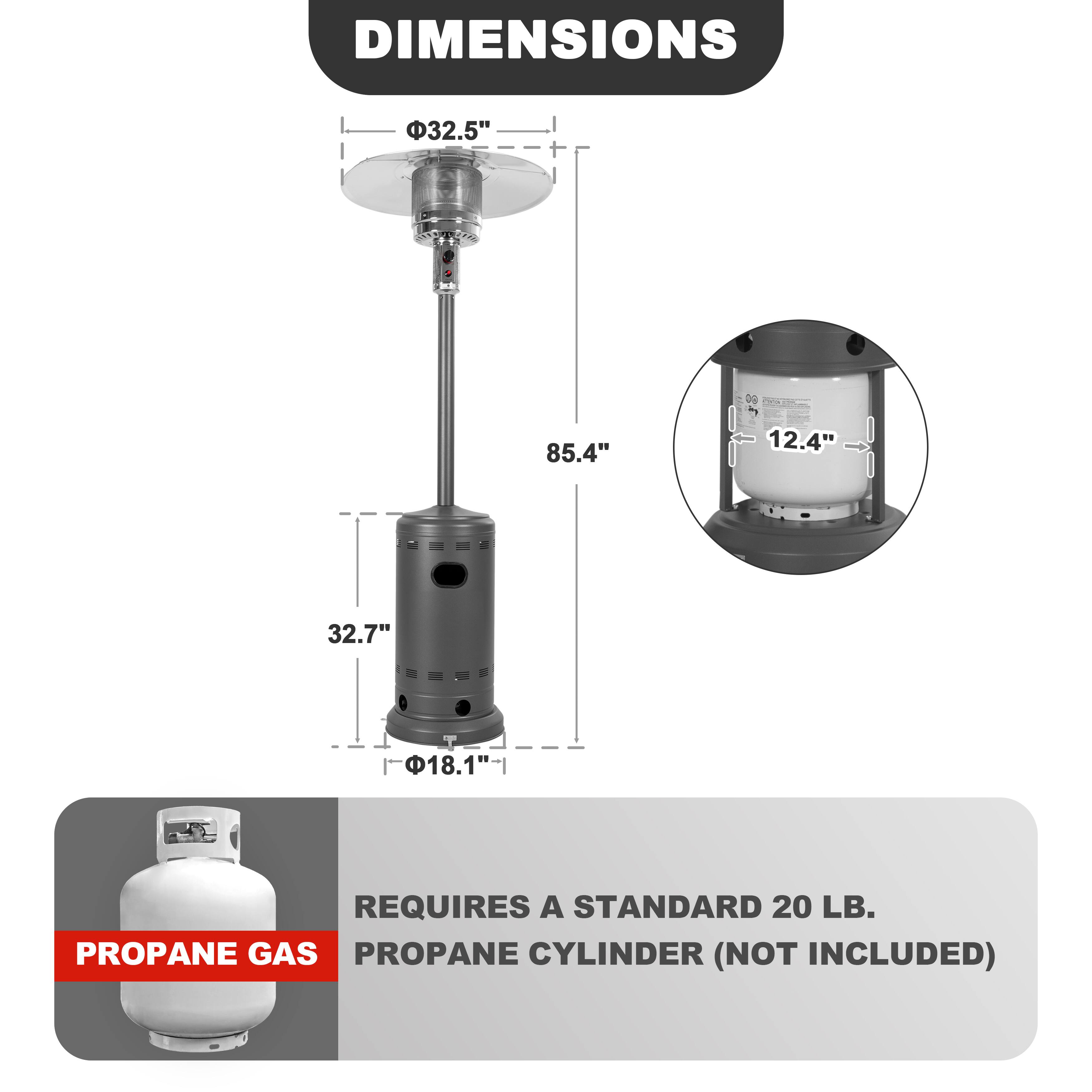 DIMENSIONS  
- Diameter: 32.5"  
- Height: 85.4"  
- Base Diameter: 18.1"  
- Base Height: 32.7"  
- Propane Cylinder Diameter: 12.4"  

REQUIRES A STANDARD 20 LB. PROPANE GAS CYLINDER (NOT INCLUDED)