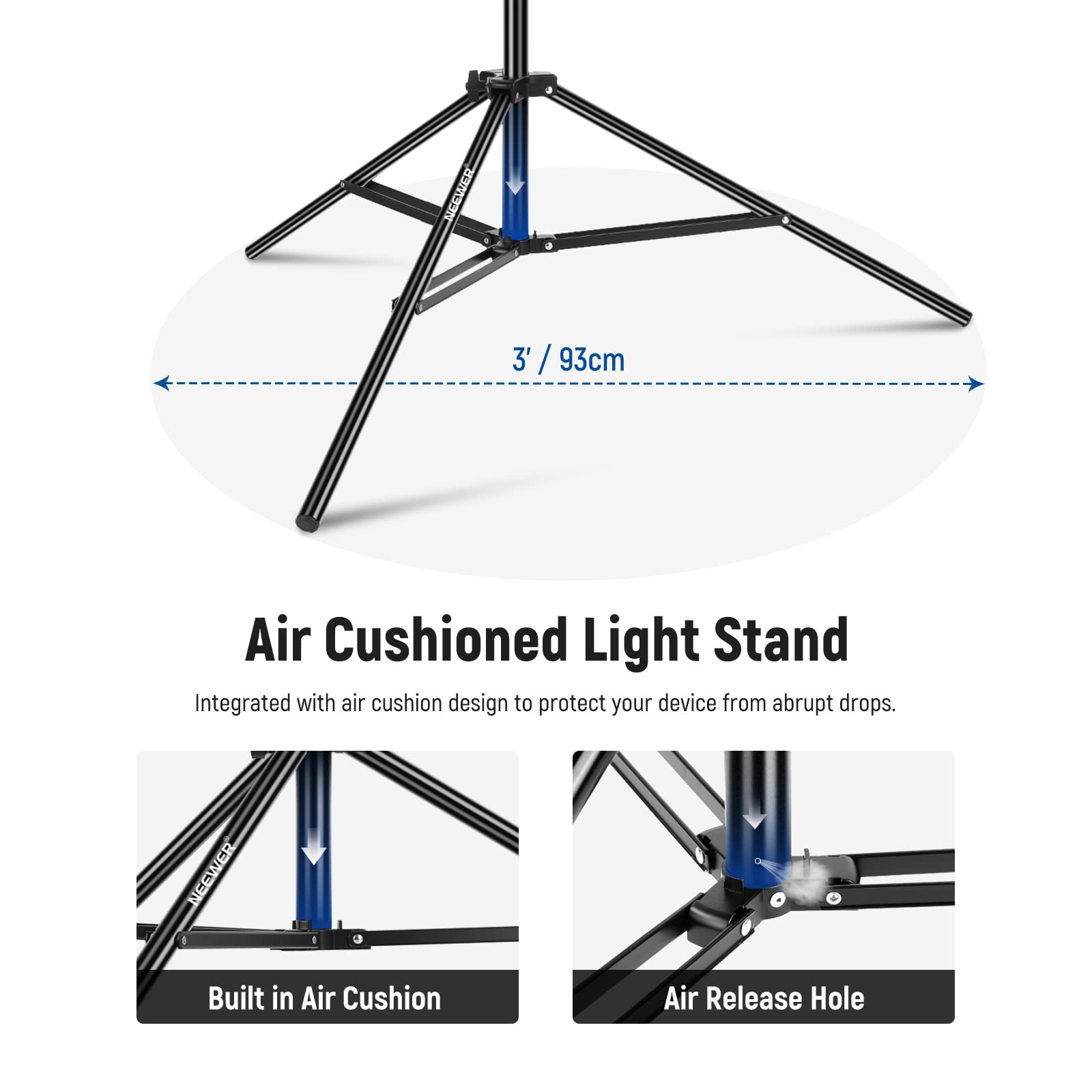 NESWAER 3' / 93cm Air Cushioned Light Stand

Integrated with air cushion design to protect your device from abrupt drops.

NEEWER Built in Air Cushion

Air Release Hole