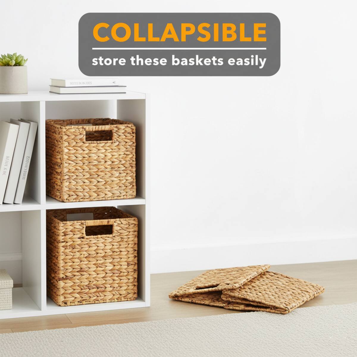 COLLAPSIBLE  
store these baskets easily