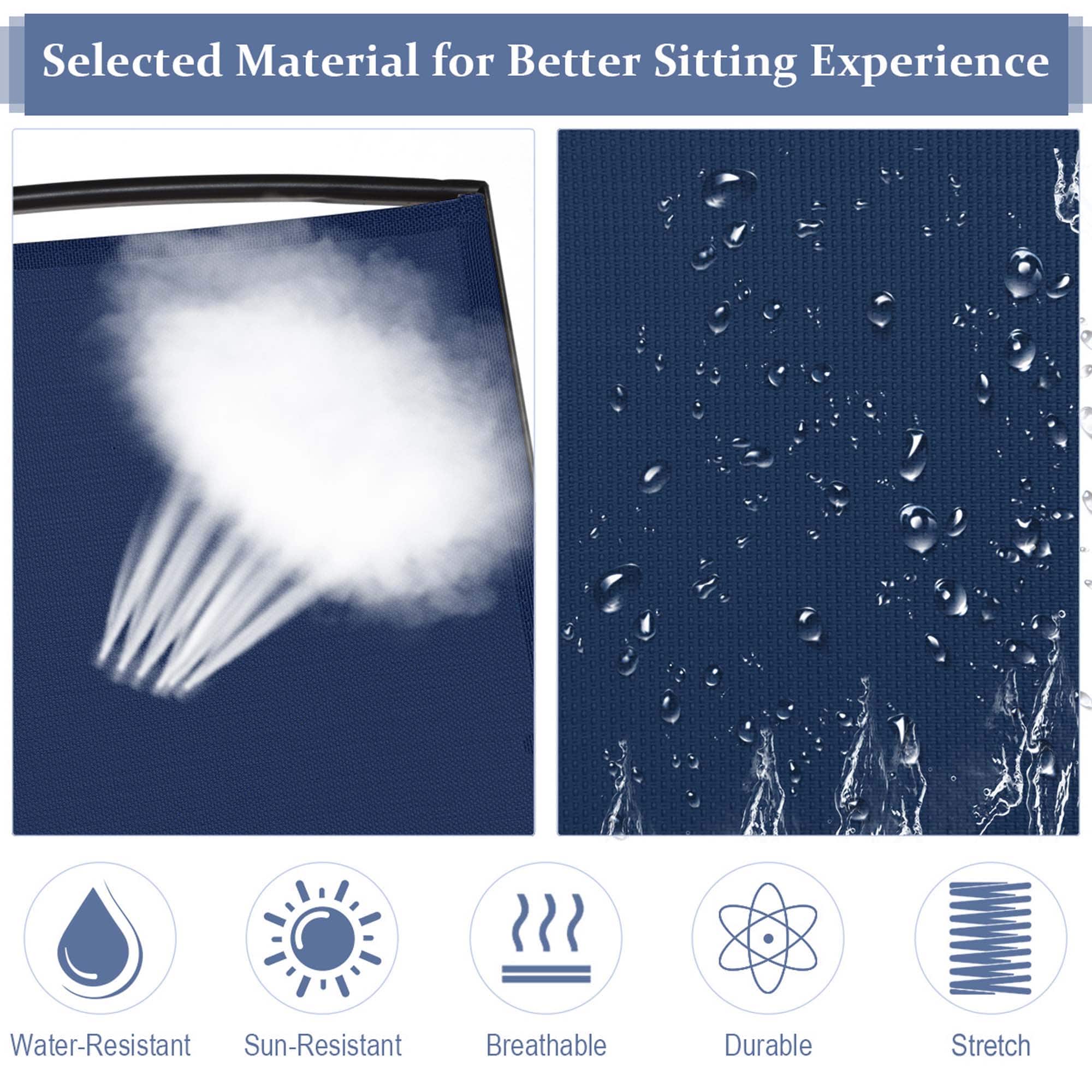 Selected Material for Better Sitting Experience: Water-Resistant, Sun-Resistant, Breathable, Durable, Stretch.