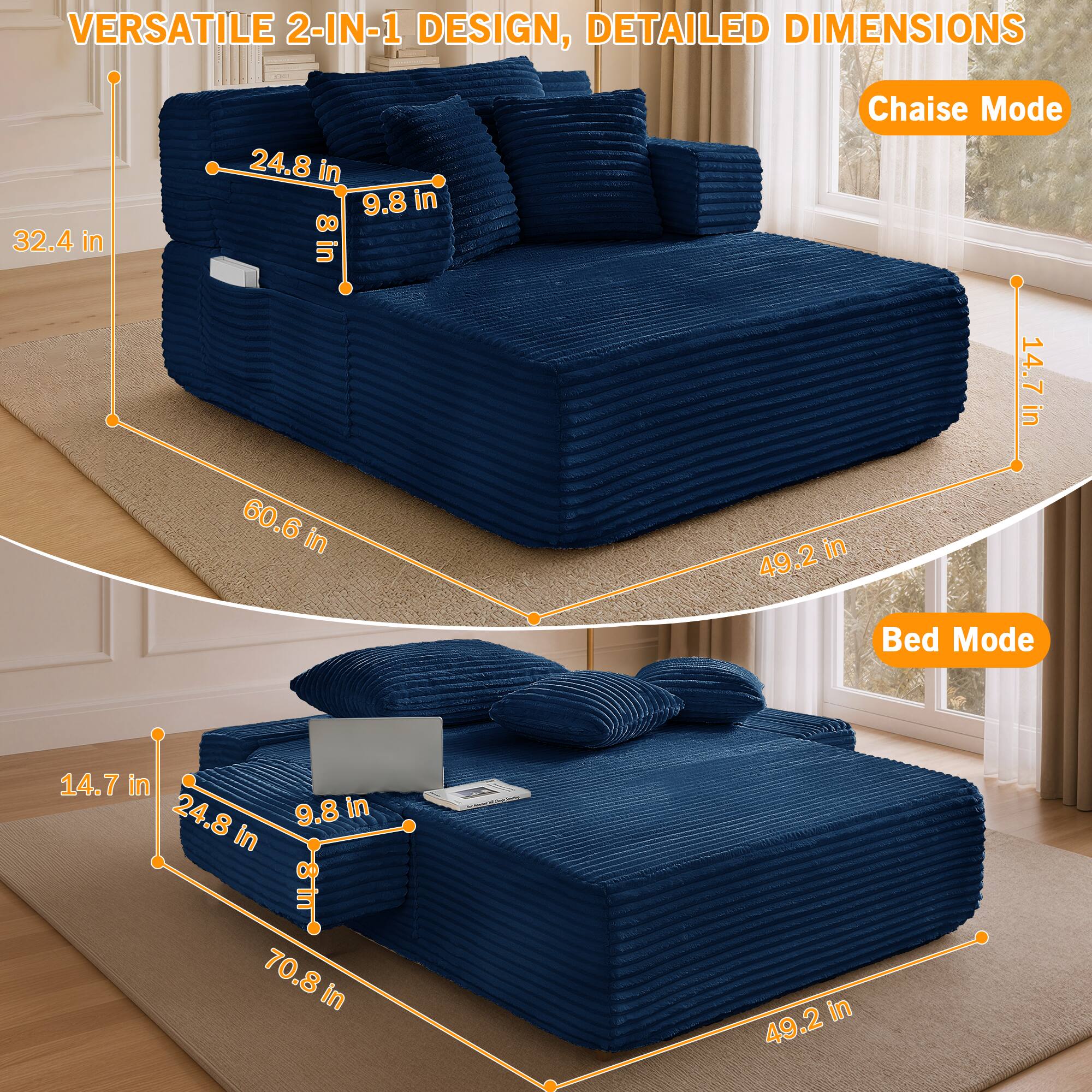 VERSATILE 2-IN-1 DESIGN, DETAILED DIMENSIONS

Chaise Mode
- 32.4 in
- 24.8 in
- 9.8 in
- 8 in
- 60.6 in
- 49.2 in
- 14.7 in

Bed Mode
- 14.7 in
- 24.8 in
- 9.8 in
- 70.8 in
- 49.2 in
