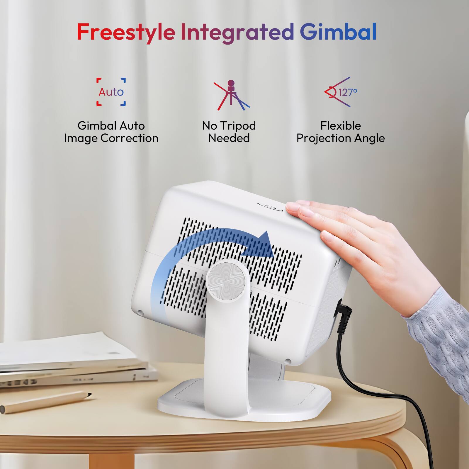 Freestyle Integrated Gimbal

- Auto
  - Gimbal Auto Image Correction
- No Tripod Needed
- Flexible Projection Angle
  - 127°