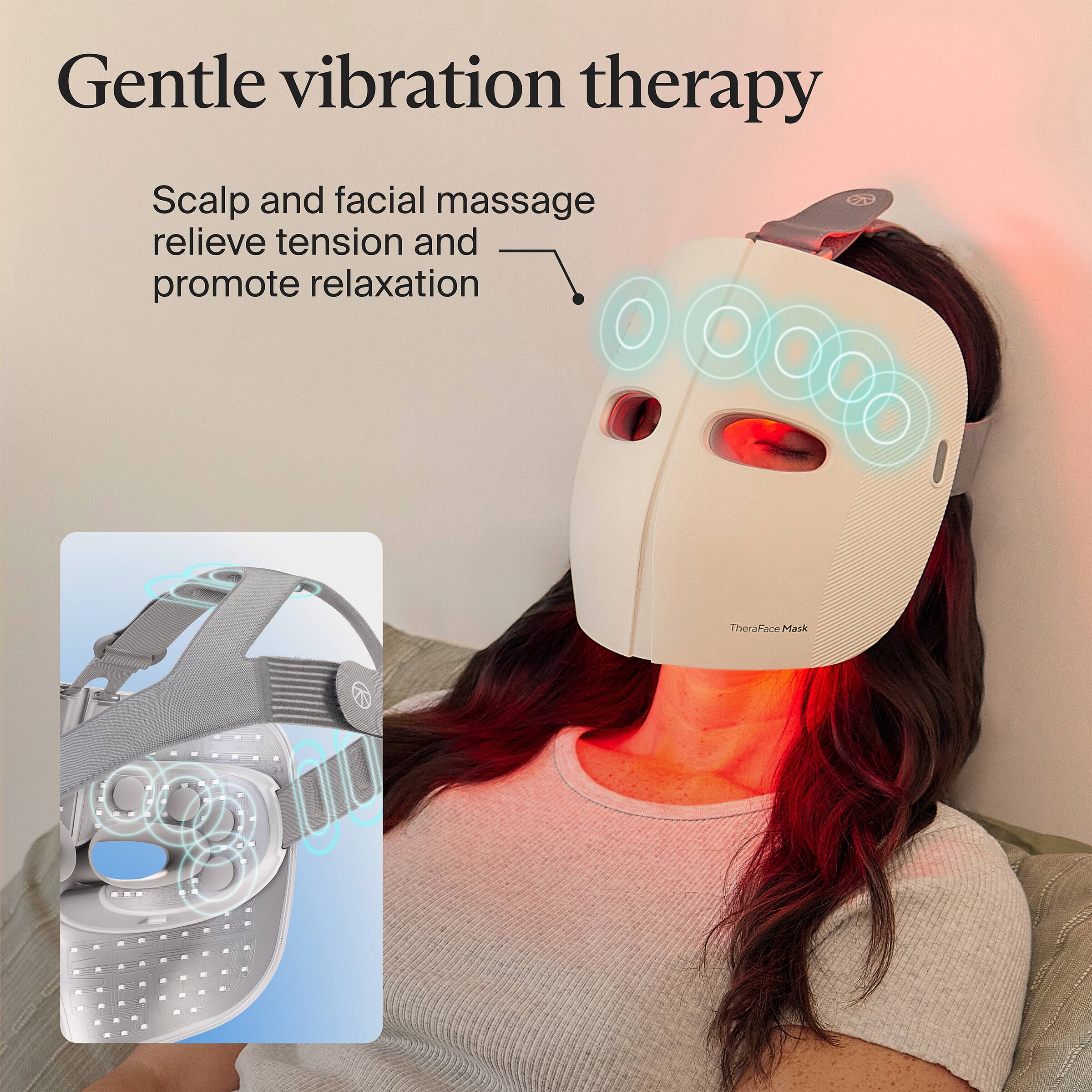 Gentle vibration therapy

Scalp and facial massage relieve tension and promote relaxation

TheraFace Mask