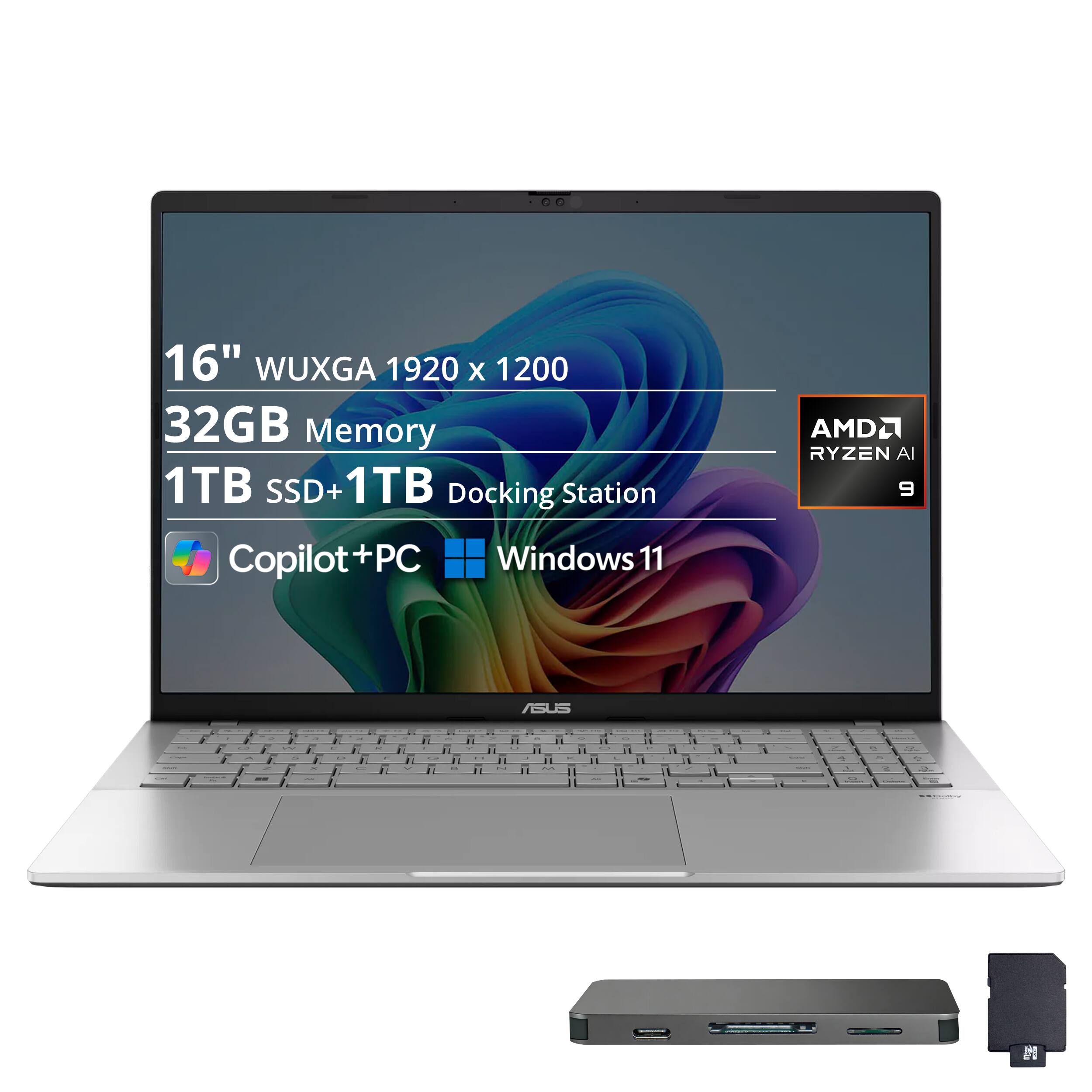 16" WUXGA 1920 x 1200  
32GB Memory  
1TB SSD + 1TB Docking Station  
AMD Ryzen AI 9  
Copilot+PC Windows 11  
ASUS