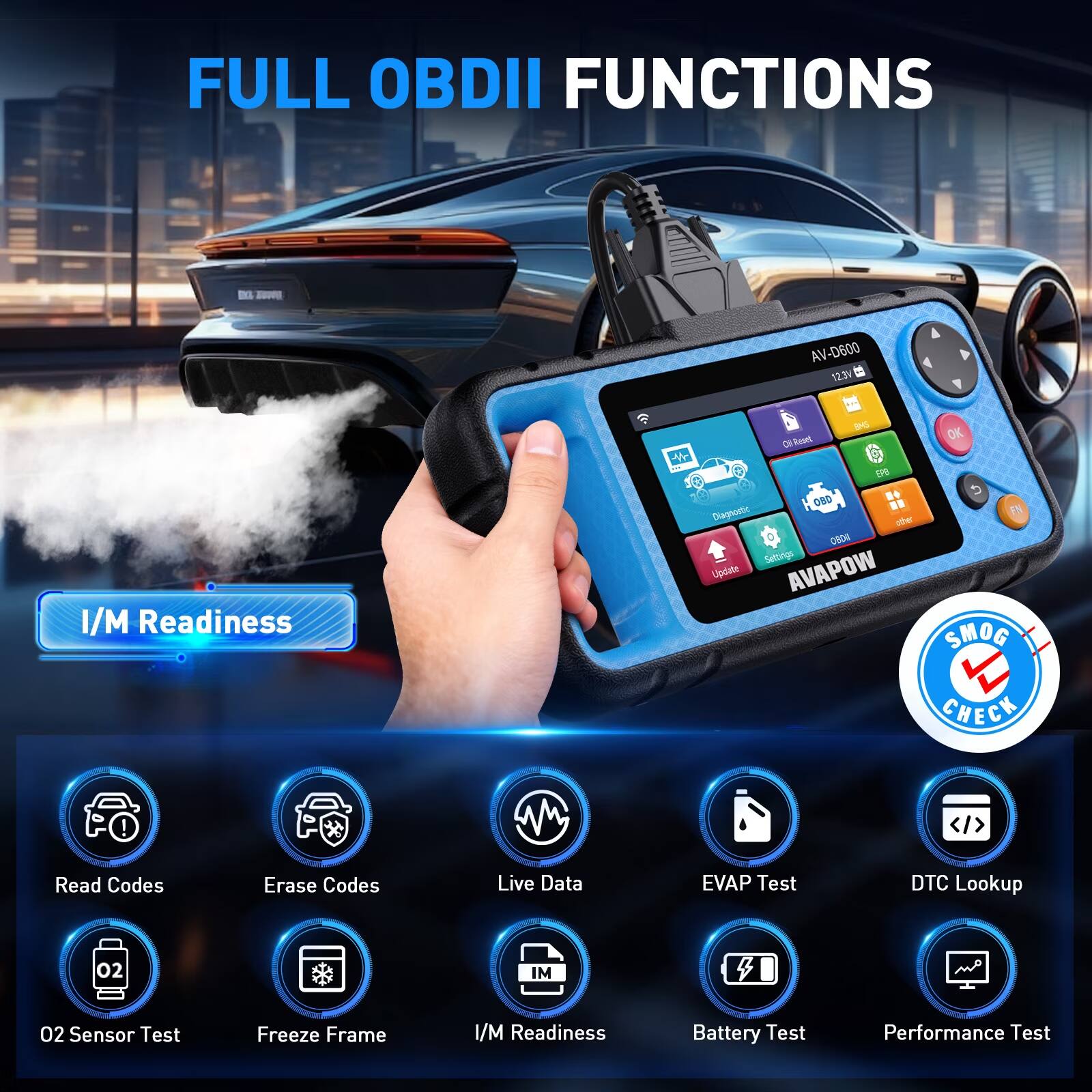 FULL OBDII FUNCTIONS

AV-D600 12.3V

I/M Readiness

BMS Reset OK  EP6 OBD Diagnostic other 08011 Settings Update AVAPOW SMOG CHECK

Read Codes
Erase Codes
Live Data
EVAP Test
DTC Lookup
IM
O2 Sensor Test
Freeze Frame
I/M Readiness
Battery Test
Performance Test