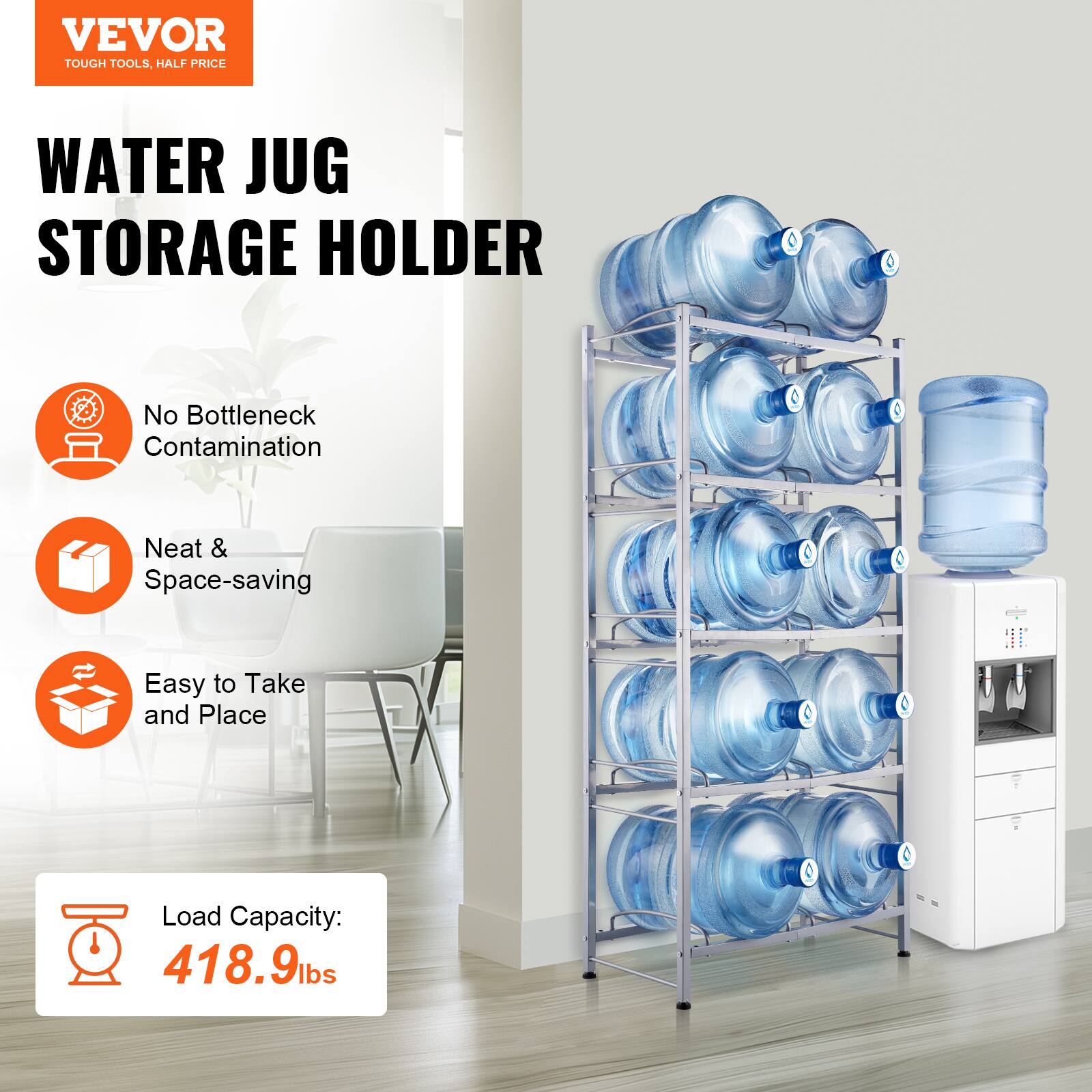 VEVOR  
TOUGH TOOLS, HALF PRICE  

WATER JUG STORAGE HOLDER  

- No Bottleneck Contamination  
- Neat & Space-saving  
- Easy to Take and Place  

Load Capacity: 418.9 lbs