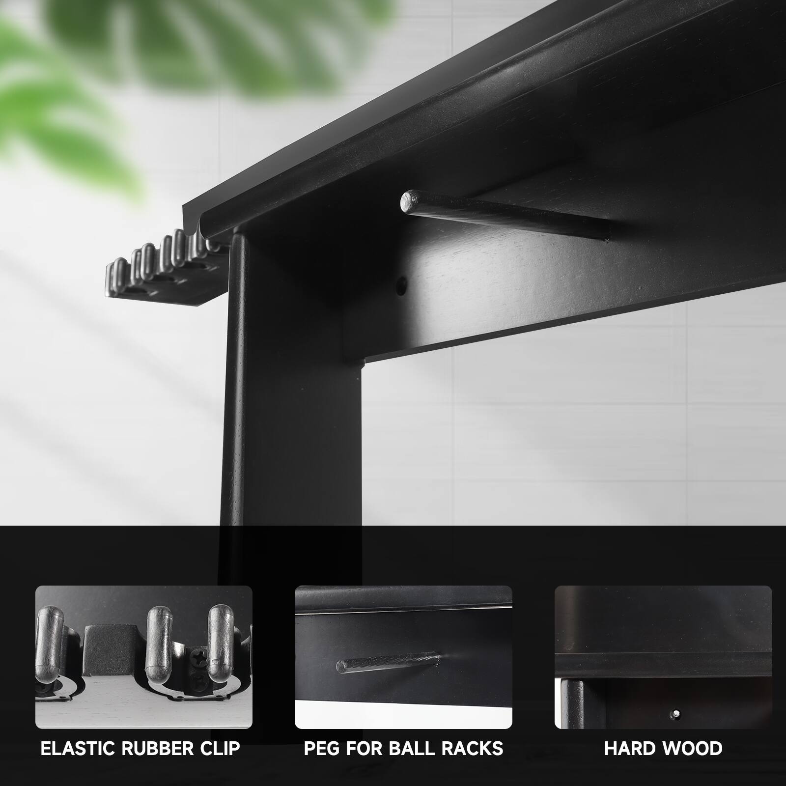 ELASTIC RUBBER CLIP
PEG FOR BALL RACKS
HARD WOOD