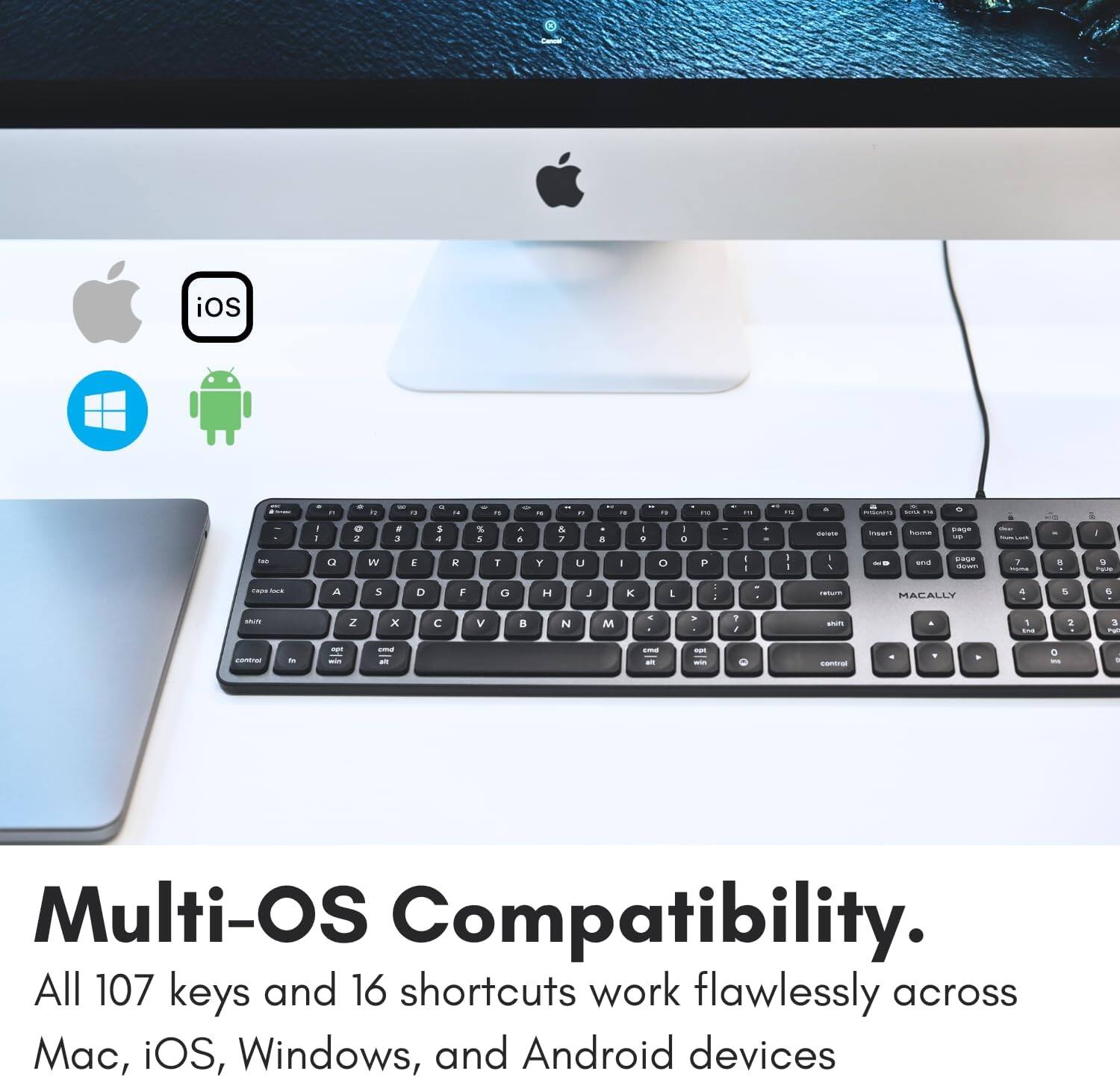 Multi-OS Compatibility. All 107 keys and 16 shortcuts work flawlessly across iOS, Windows, and Android devices.