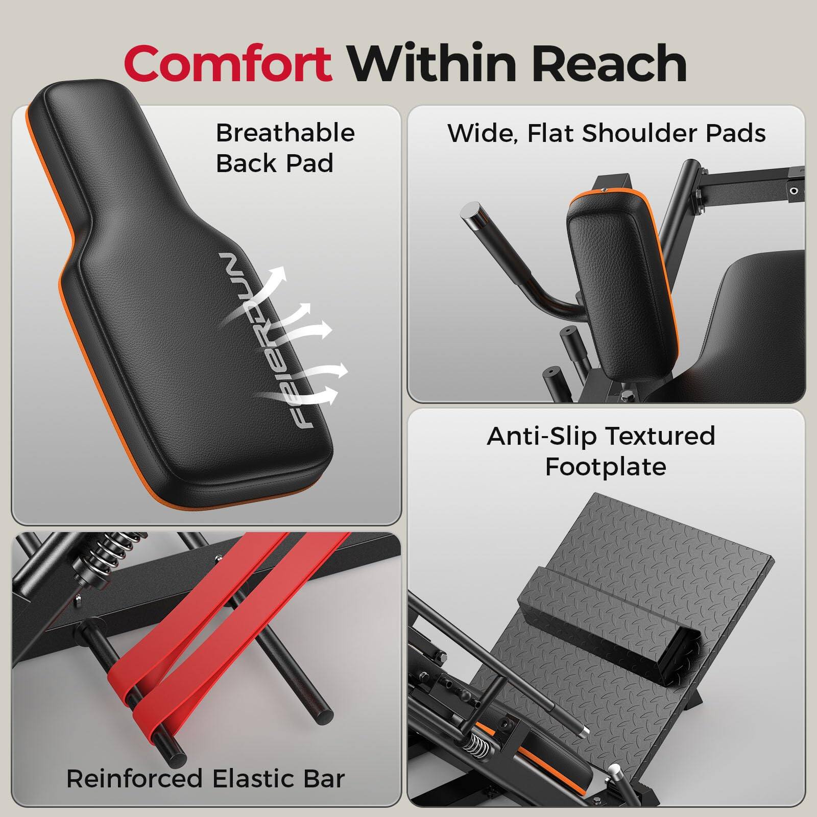 Comfort Within Reach  
Breathable Back Pad  
Wide, Flat Shoulder Pads  
Anti-Slip Textured Footplate  
Reinforced Elastic Bar