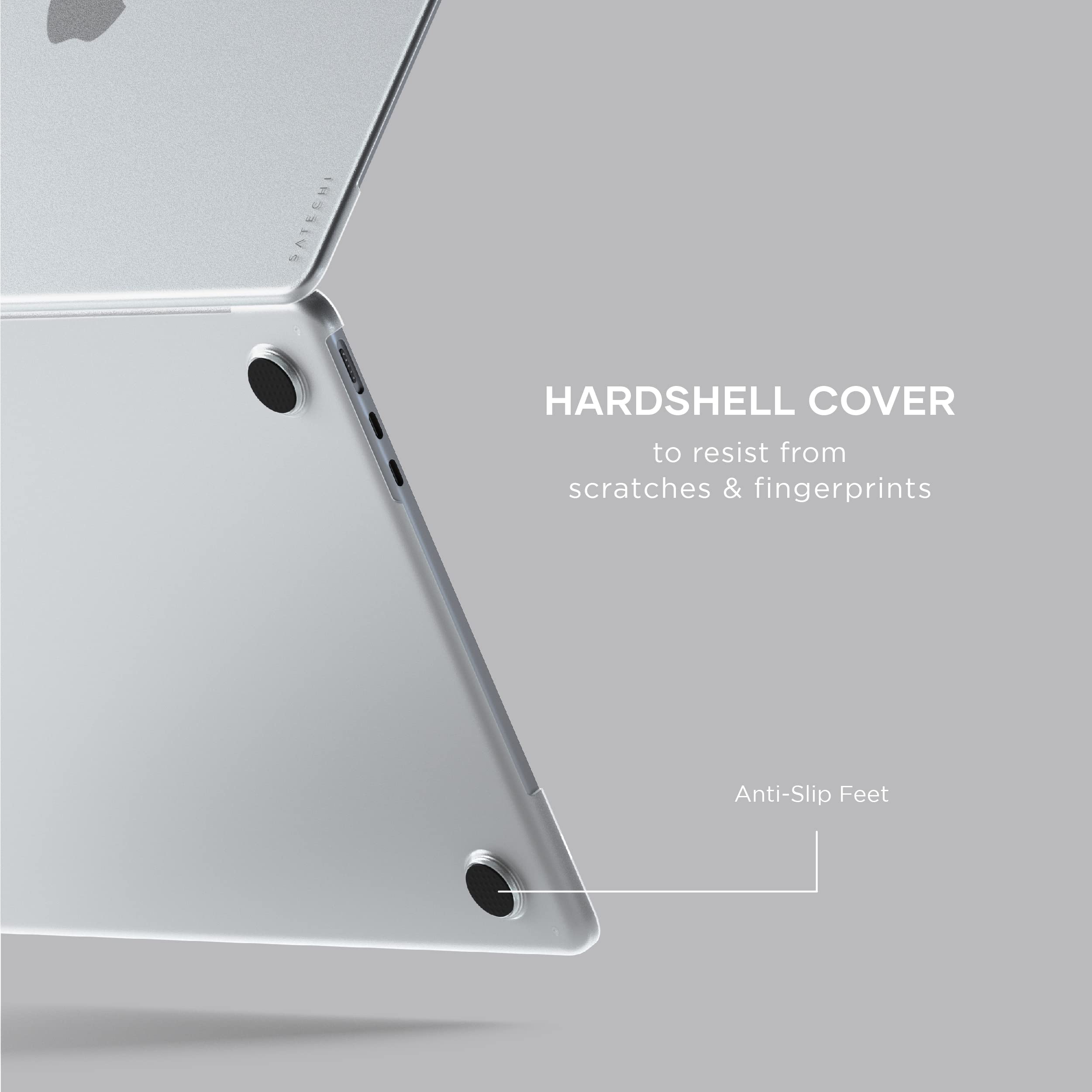 SATECHI HARD SHELL COVER to resist from scratches & fingerprints  
Anti-Slip Feet