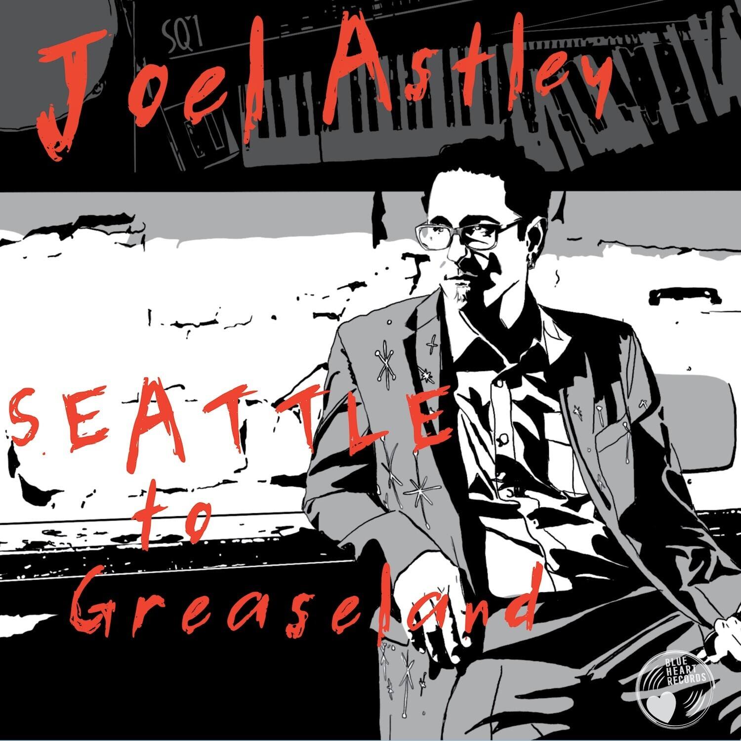 Joel Astley  
SQT  
SEATTLE to Greaseland  
BLUE HEART RECORDS