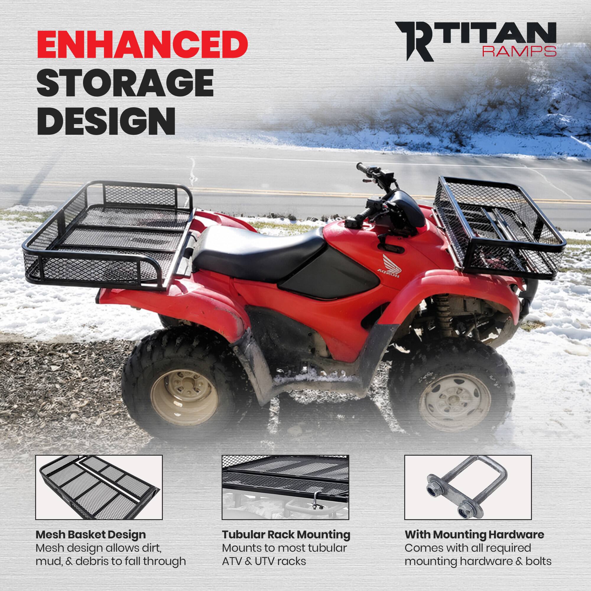 ENHANCED STORAGE DESIGN

RTITAN RAMPS

Mesh Basket Design
Mesh design allows dirt, mud, & debris to fall through

Tubular Rack Mounting
Mounts to most tubular ATV & UTV racks

With Mounting Hardware
Comes with all required mounting hardware & bolts