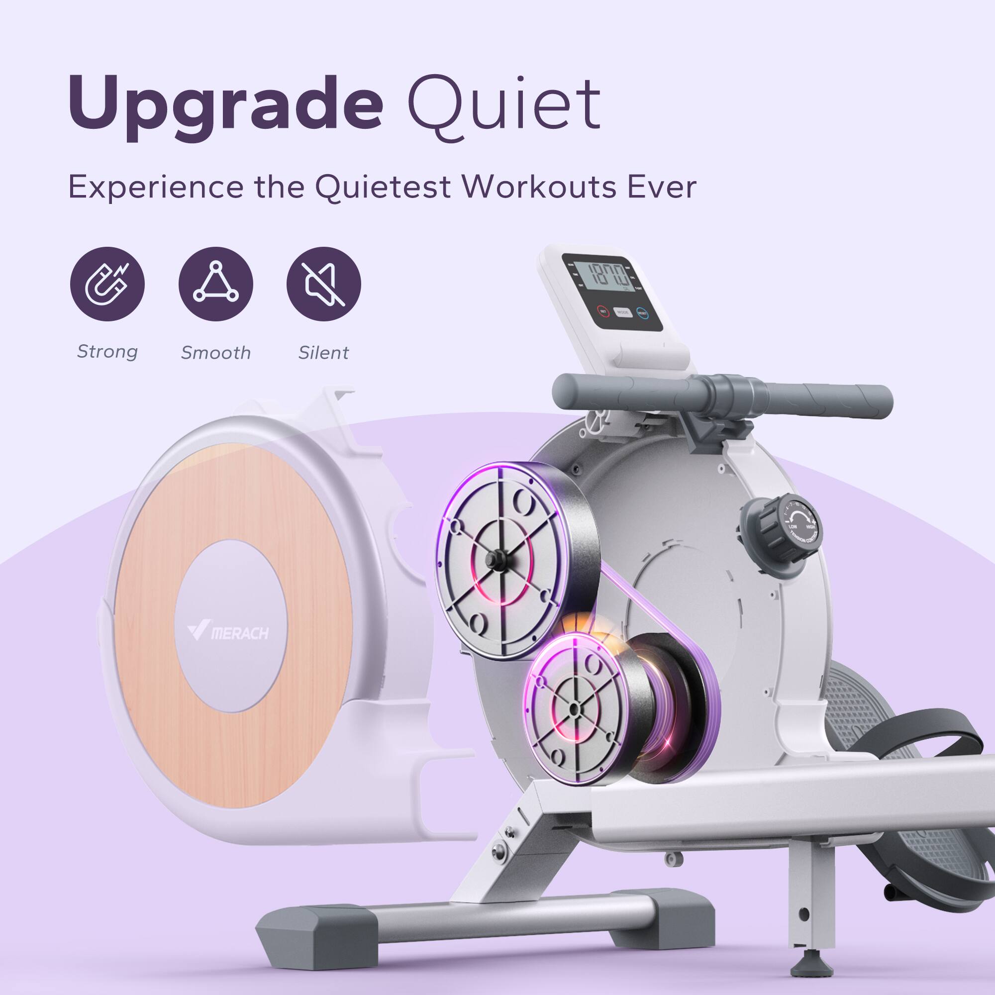 Upgrade Quiet  
Experience the Quietest Workouts Ever  

Strong  
Smooth  
Silent  

MERACH