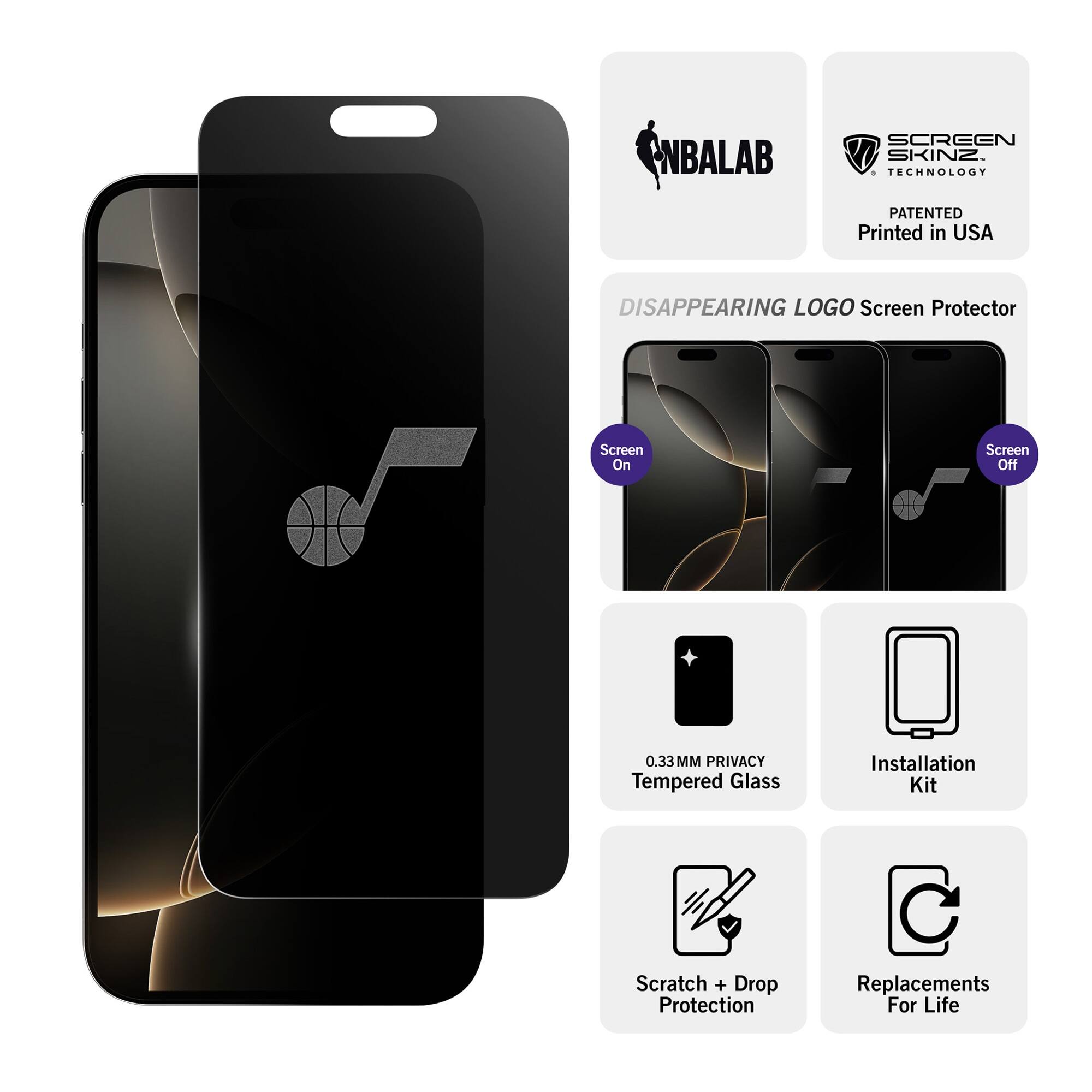 NBALAB SCREEN SKINZ  
TECHNOLOGY PATENTED  
Printed in USA  

DISAPPEARING LOGO Screen Protector  
Screen On  
Screen Off  

0.33MM PRIVACY Tempered Glass  
Installation Kit  
Scratch + Drop Protection  
Replacements For Life