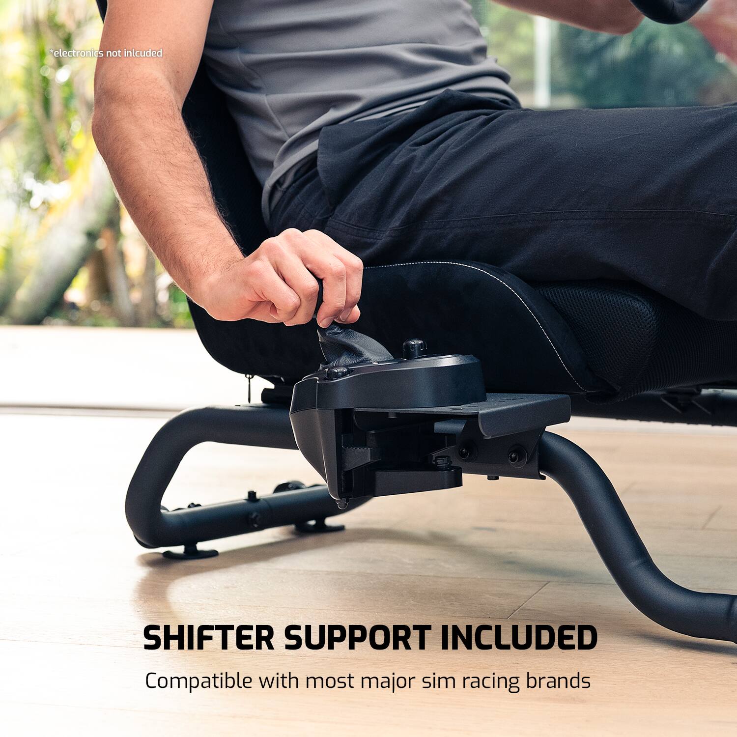*electronics not included
SHIFTER SUPPORT INCLUDED
Compatible with most major sim racing brands